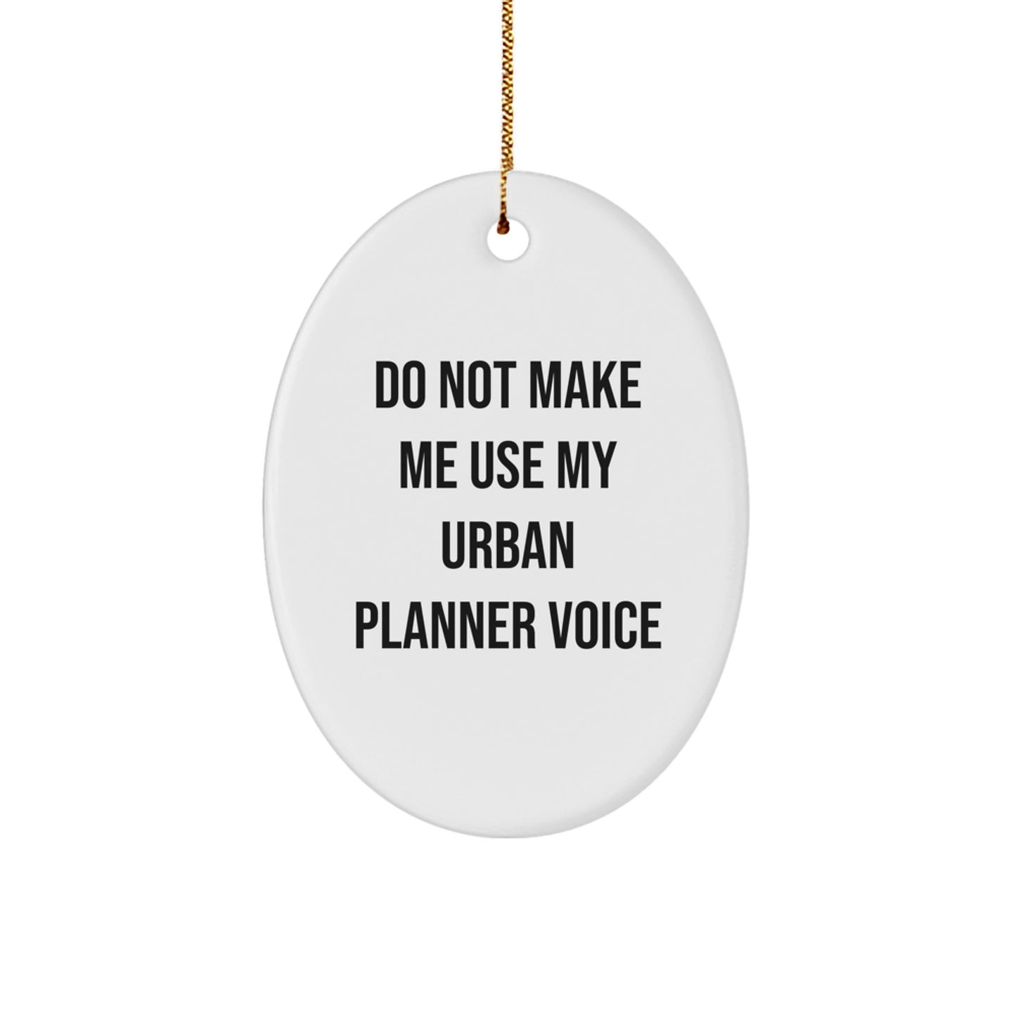 Funny Urban Planner Gift for Friends, Oval Ornament with Do Not Make Me Use My Urban Planner Voice, Unique Christmas Memorable Presents - Image 1
