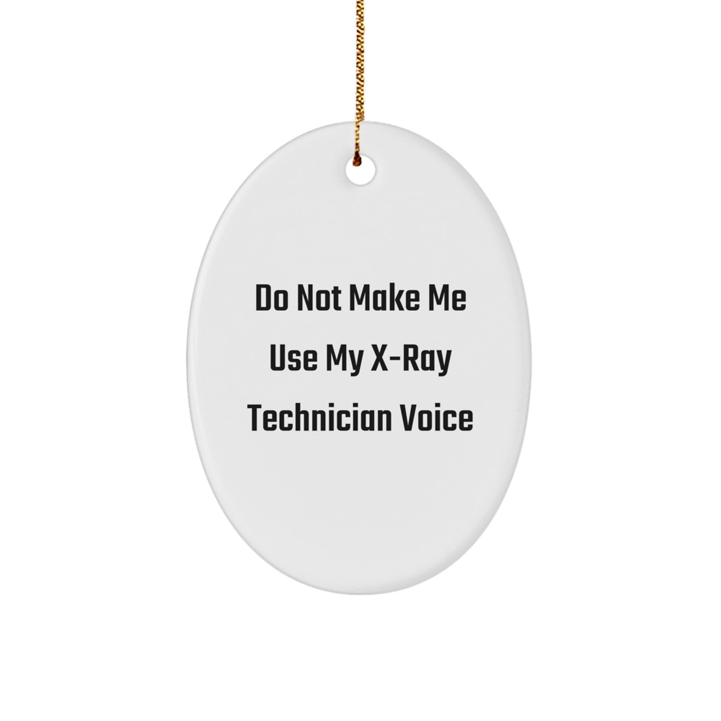 Gifts from Family, Friends, Coworkers, or Men for X-Ray Technician: 'Do Not Make Me Use My X-ray Technician Voice' Oval Ornament, Funny Christmas Unique Gift - Image 1