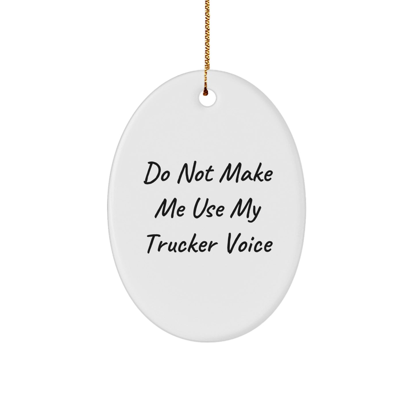 Funny Trucker Gifts from Friends - Oval Ornament for Trucker Lovers, 'Do Not Make Me Use My Trucker Voice' - Unique Christmas Decorations - Image 1