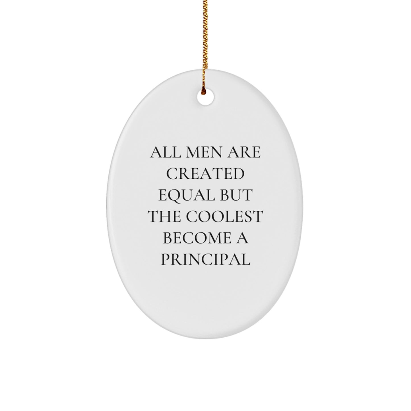 Funny Principal Gifts for Men, Oval Ornament All Men Are Created Equal But The Coolest Become A Principal, Christmas Unique Gifts from Friends, Family - Image 1
