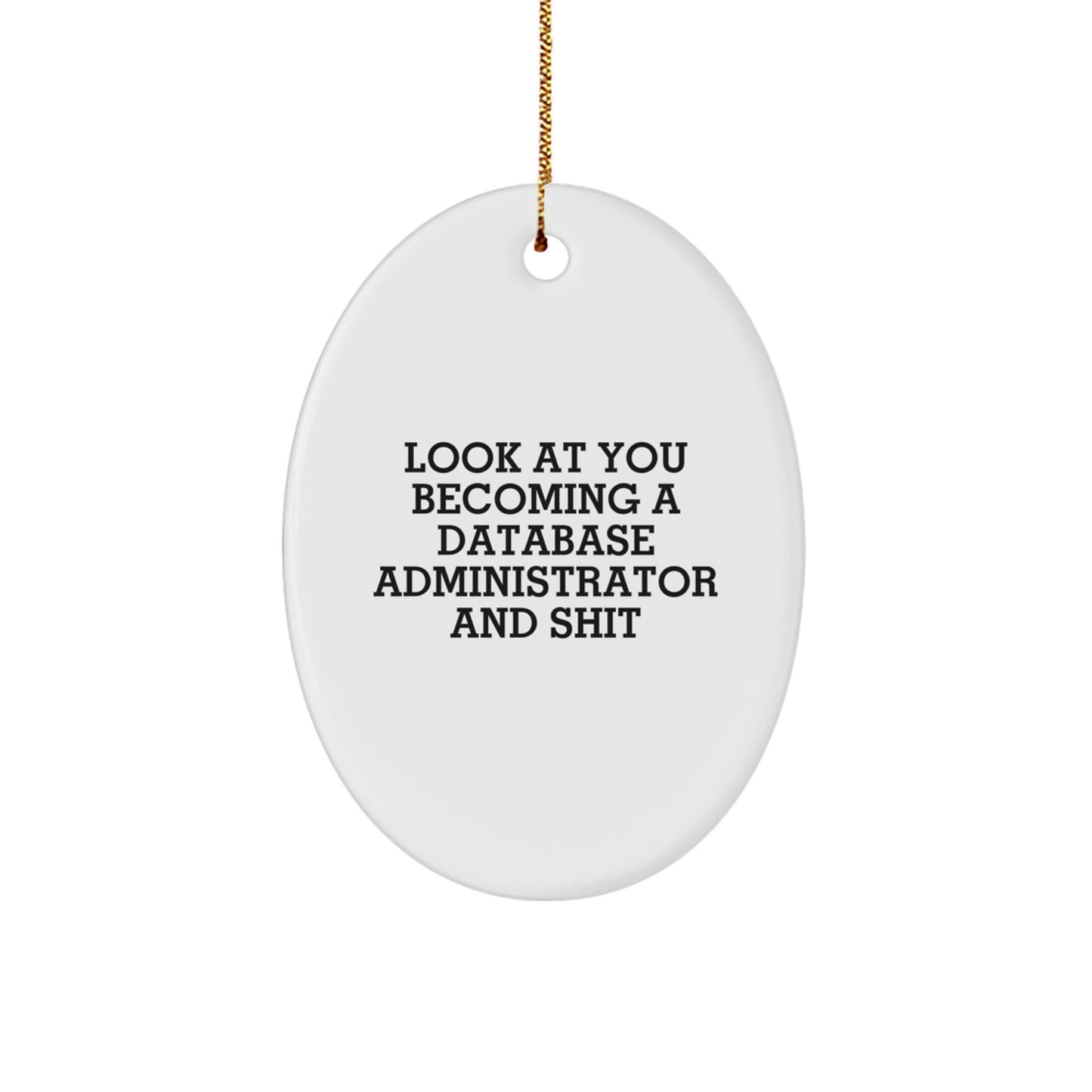 Funny Database Administrator Gift, Oval Ornament, Look At You Becoming A Database Administrator And Shit, Christmas Unique Gifts from Friends to Database Administrator - Image 1