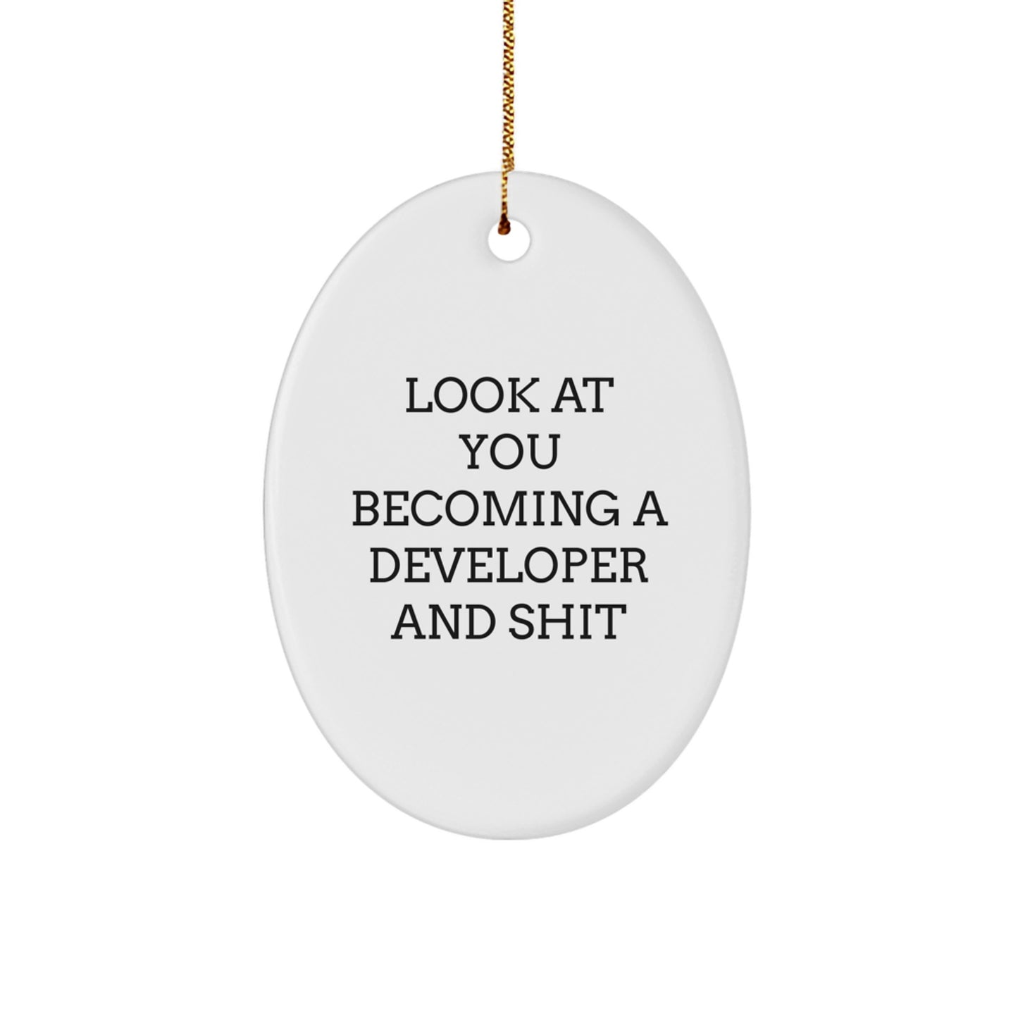 Developer Gifts for Christmas: Funny Oval Ornament with 'Look At You Becoming A Developer And Shit' Quote - Gifts from Friends, Coworkers, or Family - Image 1