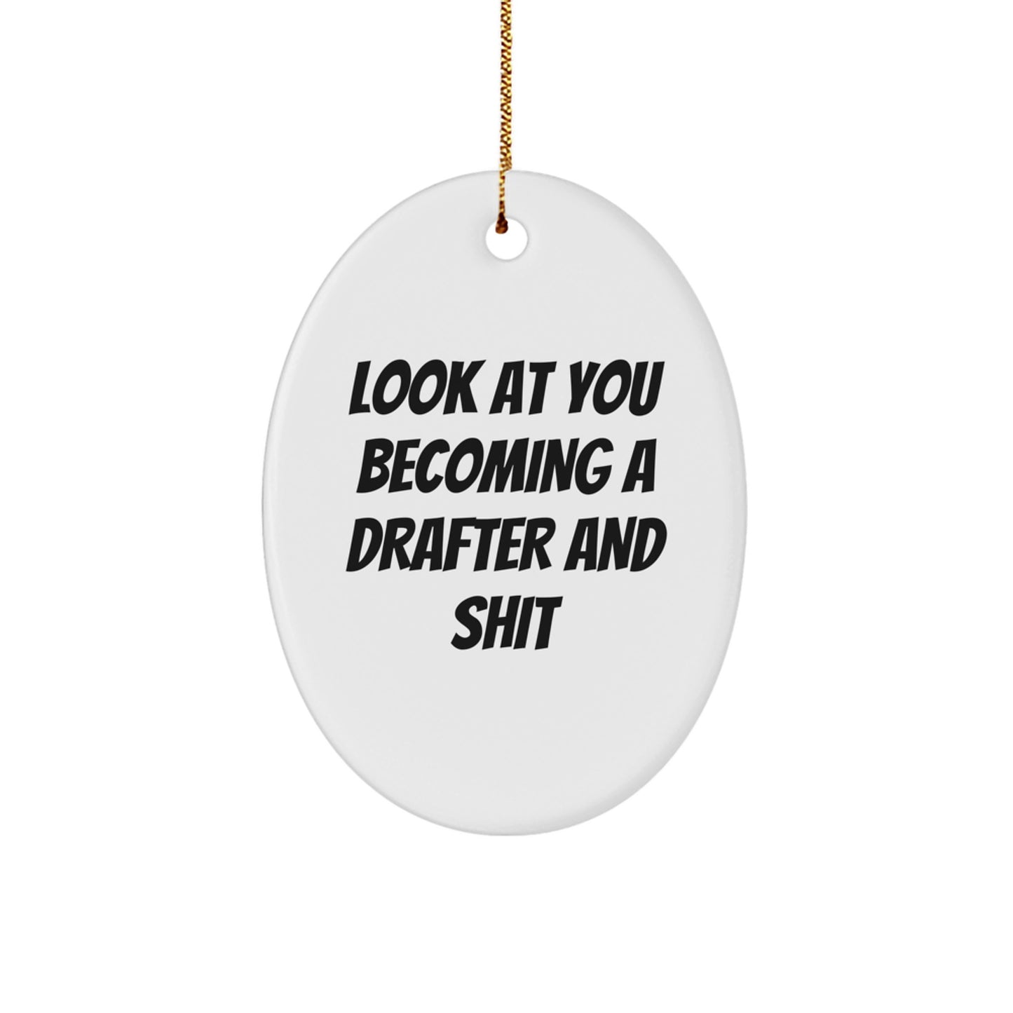 Funny Drafter Gifts from Men for Women, Christmas Unique Oval Ornament, Look At You Becoming A Drafter And Shit, Unique Drafter Present - Image 1