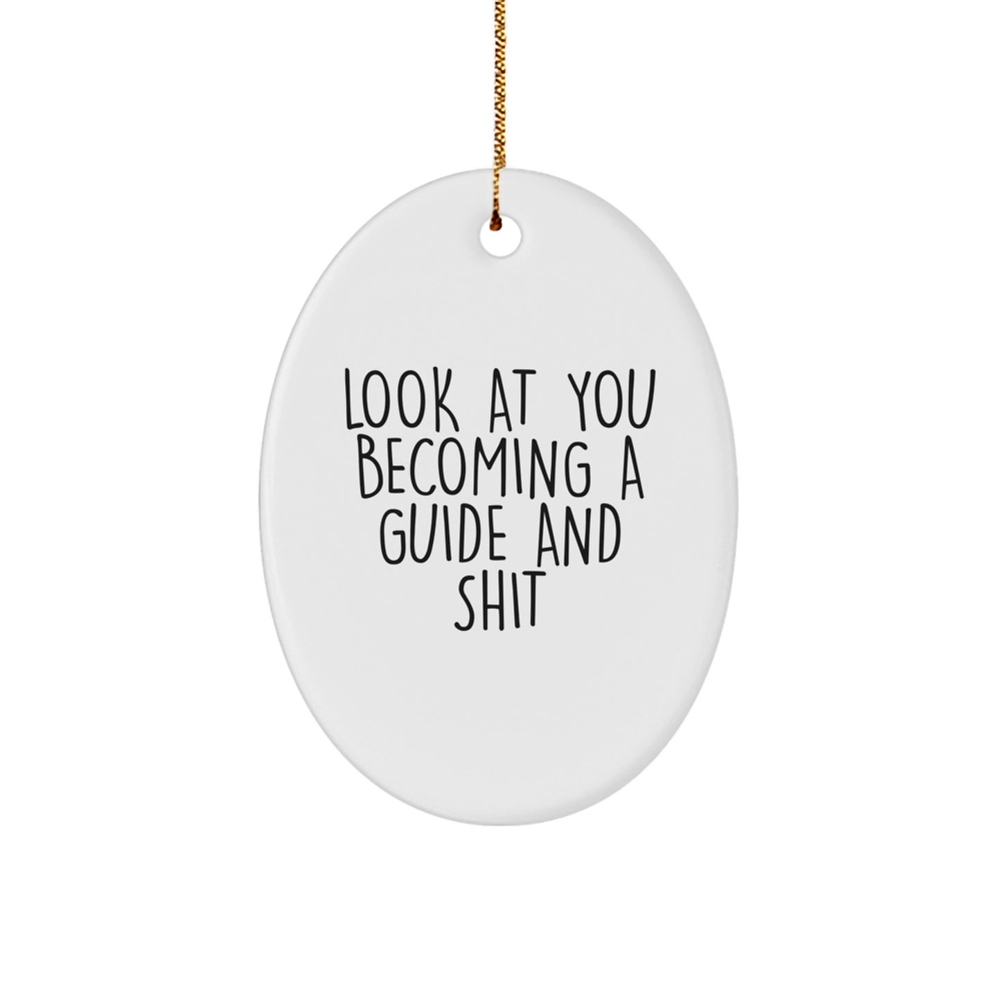 Funny Guide Gifts for Men - Oval Ornament - Look At You Becoming A Guide And Shit, Guide Decor for Office, Christmas Unique Gifts from Friends, Family, Coworkers - Image 1