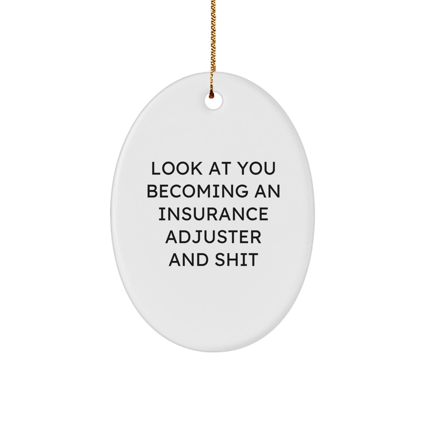 Funny Insurance Adjuster Gifts from Friends, Oval Ornament for Insurance Adjuster Men, Look At You Becoming An Insurance Adjuster And Shit Christmas Unique Gifts - Image 1