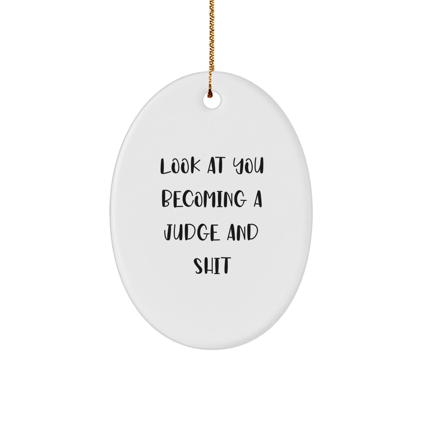 Funny Christmas Judge Oval Ornament Gifts from Friends for Judge with Look At You Becoming A Judge And Shit Quote, Unique Judge Gifts for Men - Image 1