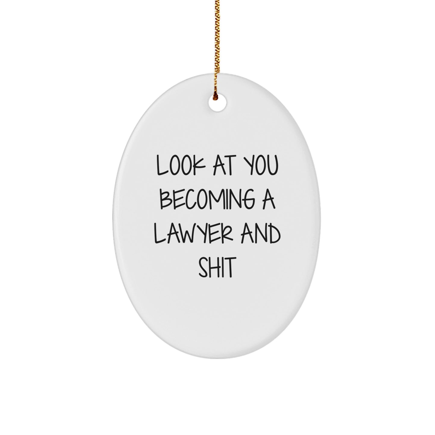 Funny Lawyer Oval Ornament Gifts from Friends to Men at Christmas, 'Look At You Becoming A Lawyer And Shit' Inspirational Oval Ornament - Image 1