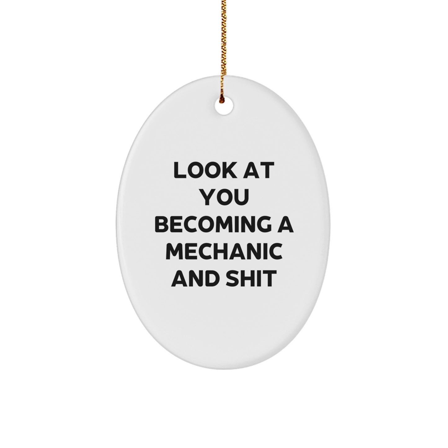 Funny Mechanic Gifts for Him from Friends - Look At You Becoming A Mechanic And Shit Oval Ornament for Christmas - Image 1