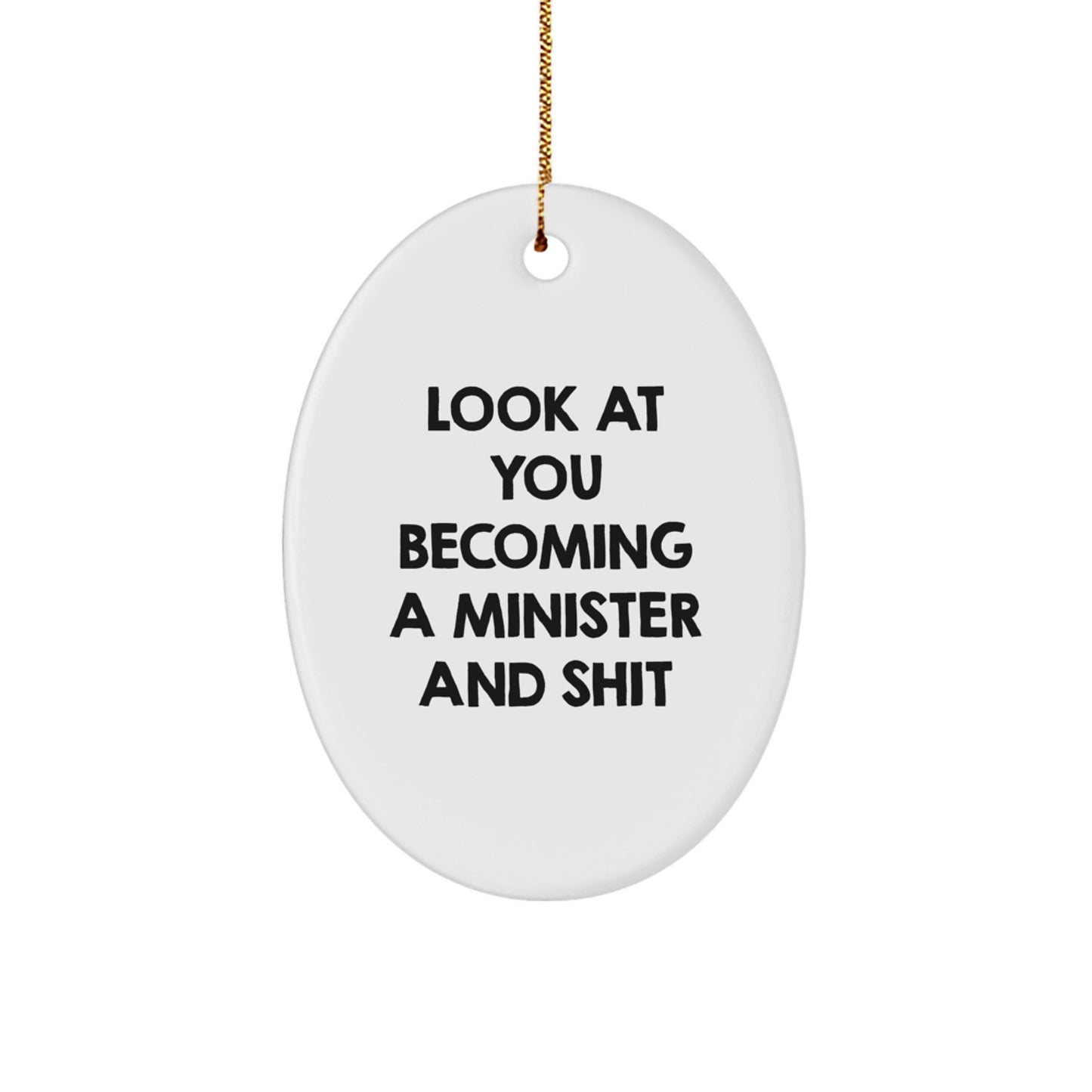 Funny Minister Oval Ornament Gifts from Men to Women, Friends, or Family, Christmas Unique Presents for Minister, Oval Ornament, Quote - 'Look At You Becoming A Minister And Shit' - Image 1