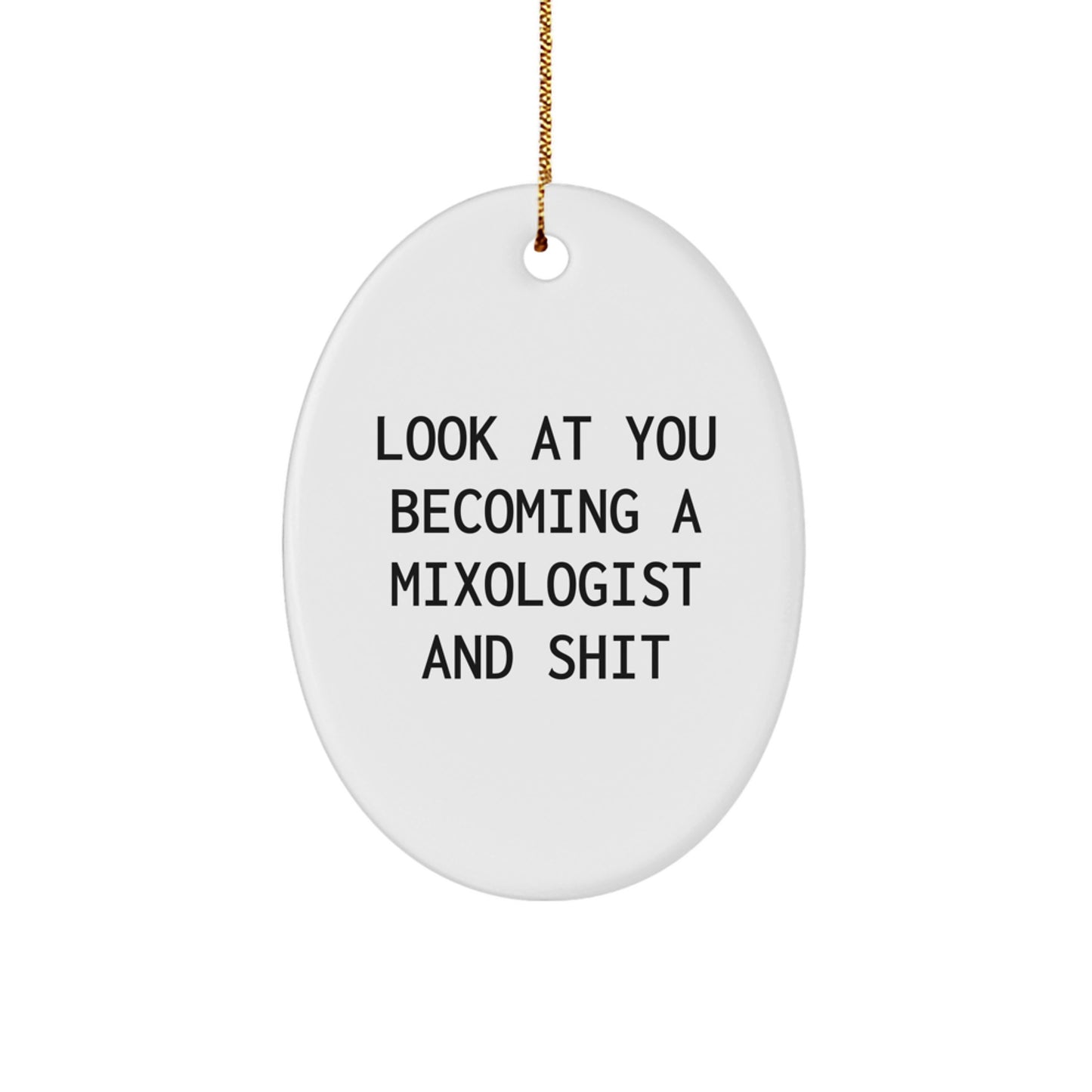 Gifts from Friends to the Mixologist in Your Life, Become a Pro with 'Look At You Becoming A Mixologist And Shit' Oval Ornament, Unique Christmas Unique Gifts for Him or Her - Image 1