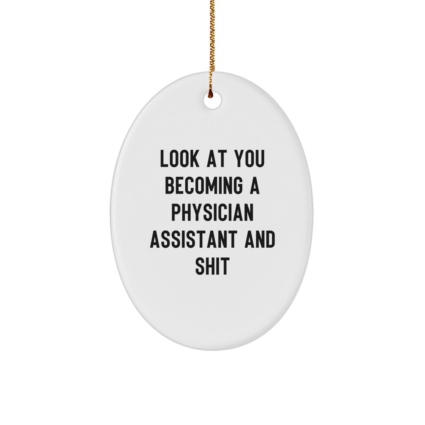 Funny Physician Assistant Gifts from Friends - Oval Ornament Quotes for Christmas 'Look At You Becoming A Physician Assistant And Shit' Gifts for Physician Assistant Friends - Image 1