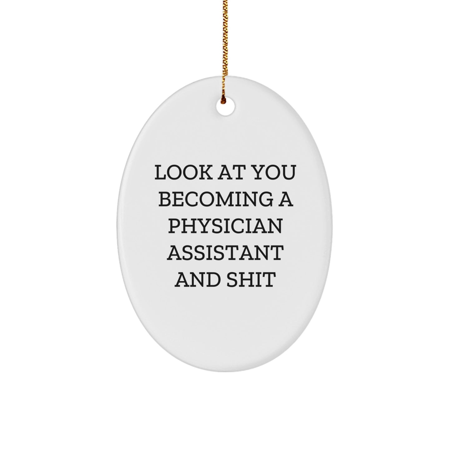 Funny Physician Assistant Gifts from Friends, Coworkers, or Family - 'Look At You Becoming A Physician Assistant And Shit' Oval Ornament for Christmas - Image 1