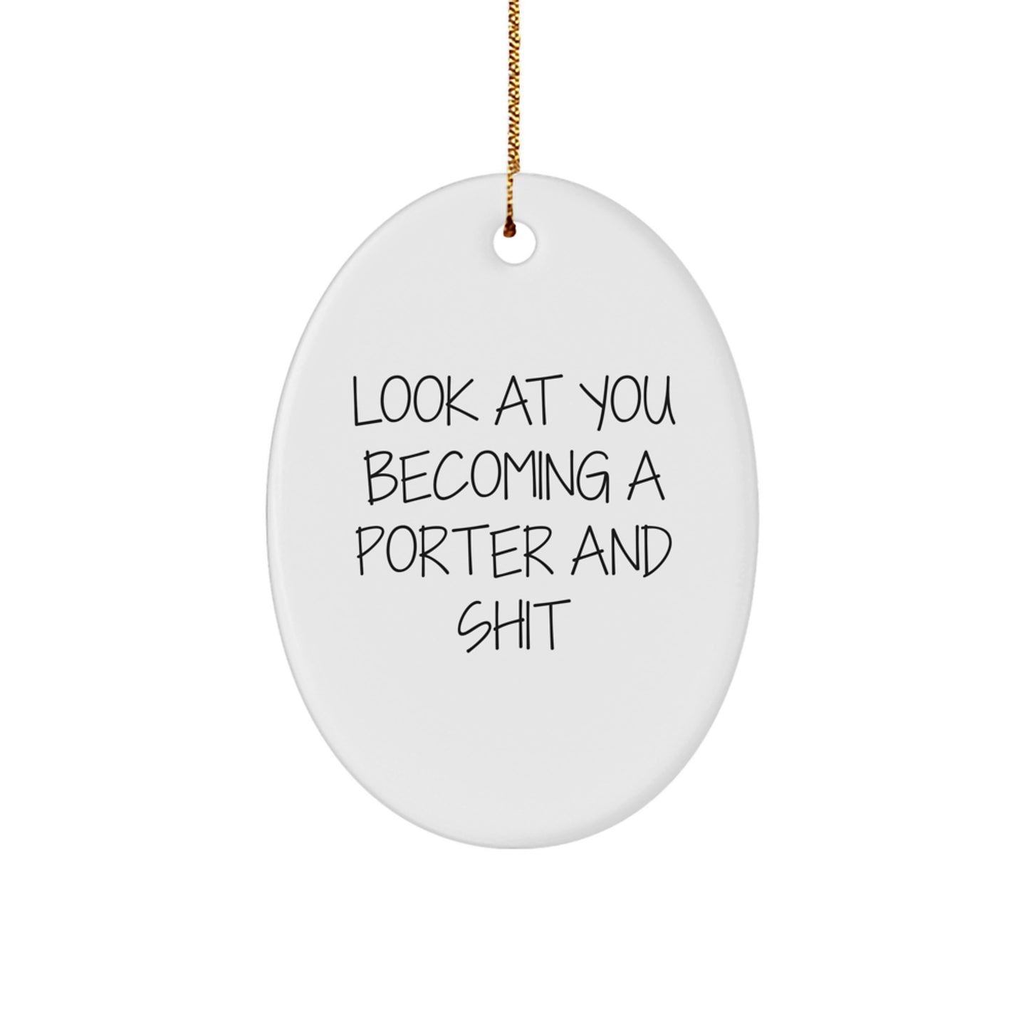 Funny Porter Gifts for Men White Oval Ornament Look At You Becoming A Porter And Shit Christmas Unique Gifts from Friends - Image 1