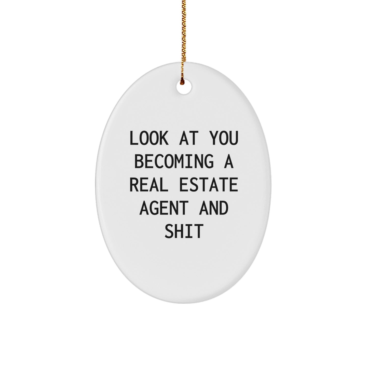 Funny Real Estate Agent Oval Ornament Gifts from Friends, Gifts for Real Estate Agents, Christmas Unique Decorations with Look At You Becoming A Real Estate Agent And Shit Quote - Image 1