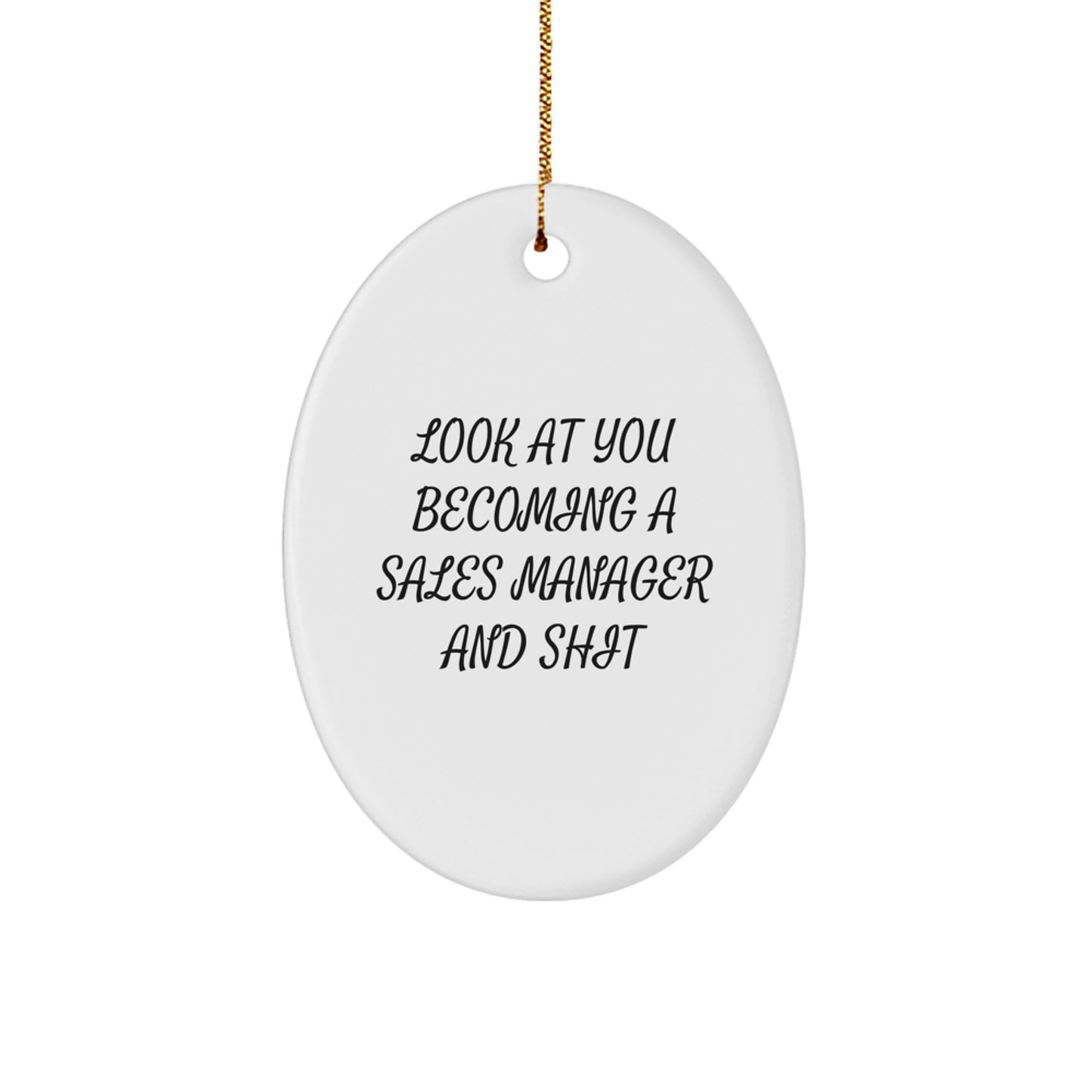 Funny Sales Manager Oval Ornament Gifts for Men from Friends - 'Look At You Becoming A Sales Manager And Shit' Christmas Unique Gifts - Image 1