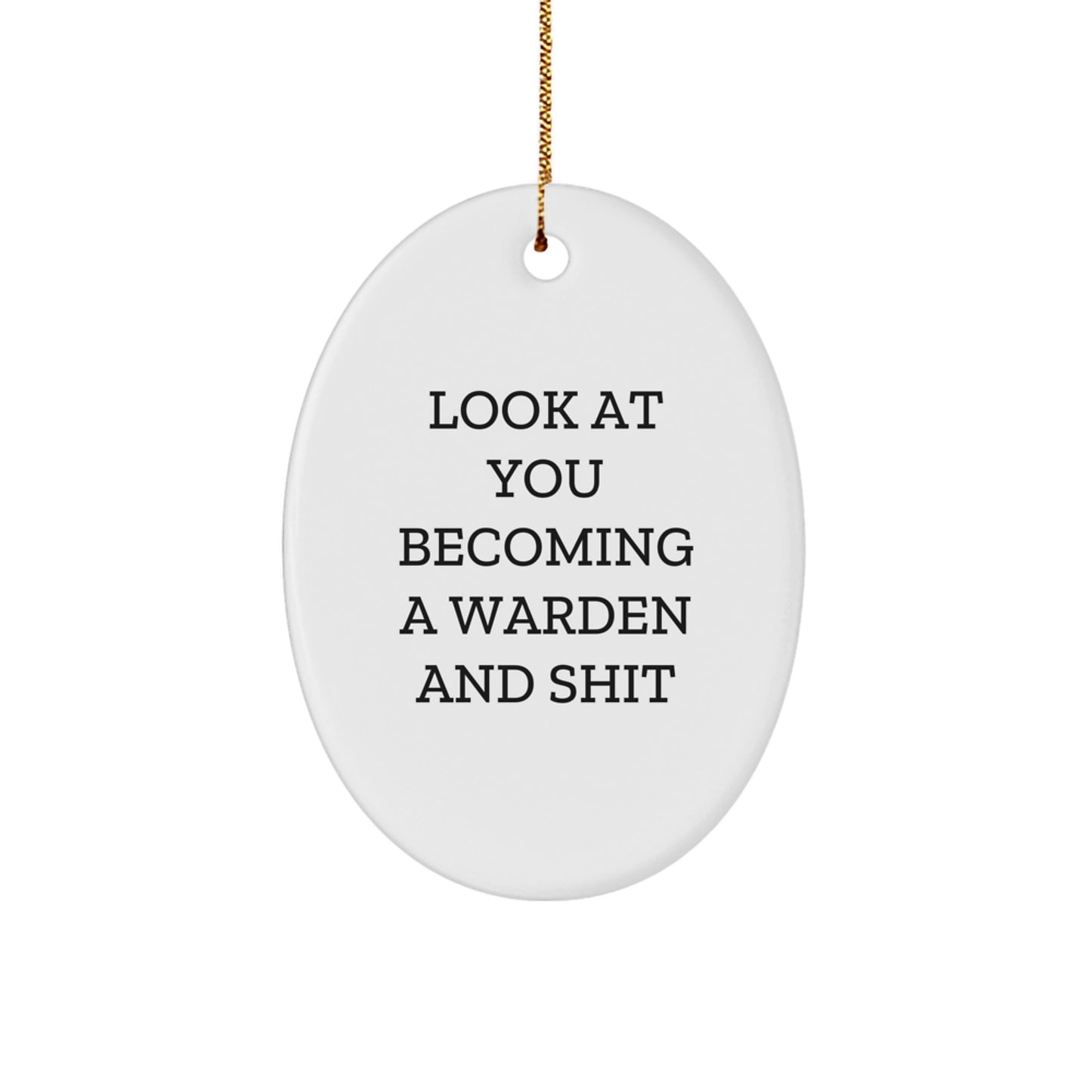 Warden Gifts from Friends and Family - Oval Ornament with Funny Quote, Perfect for Christmas - 'Look At You Becoming A Warden And Shit' - Image 1