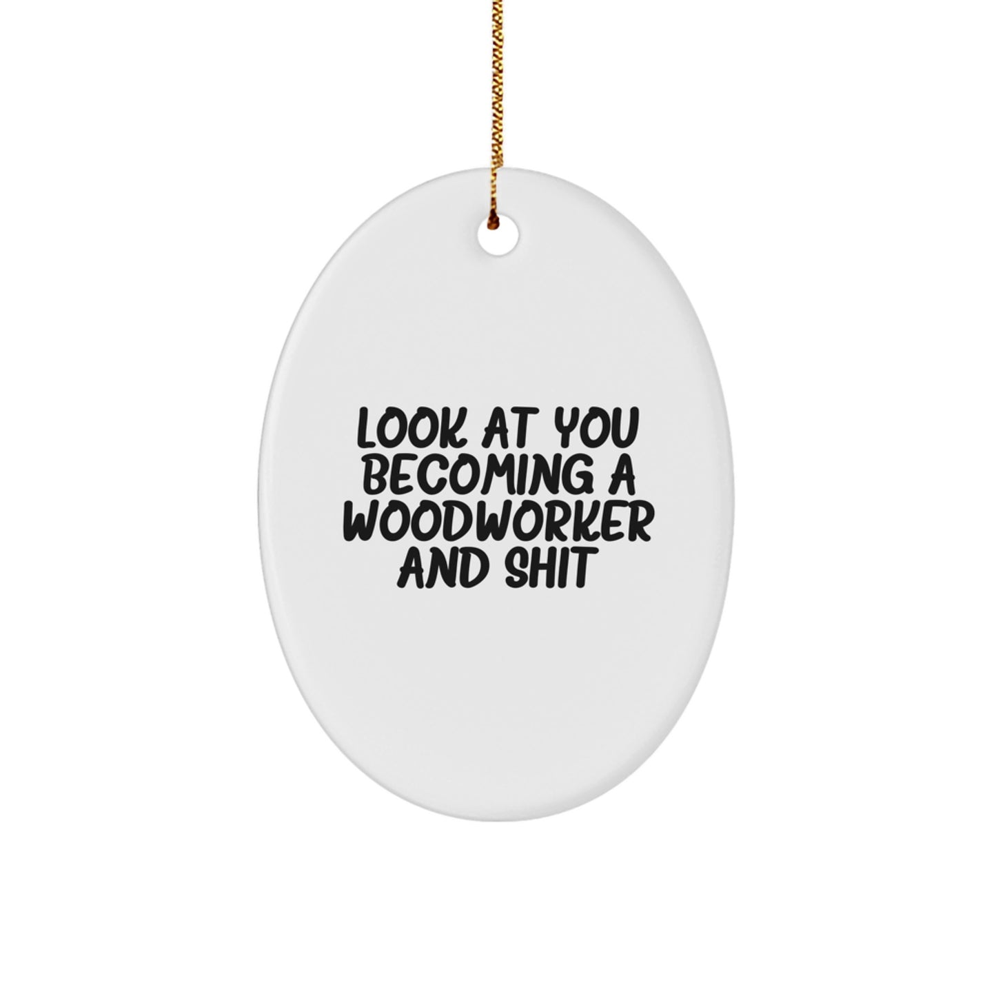 Funny Woodworker Gifts from Friends - Look At You Becoming A Woodworker - Oval Ornament for Christmas - Image 1