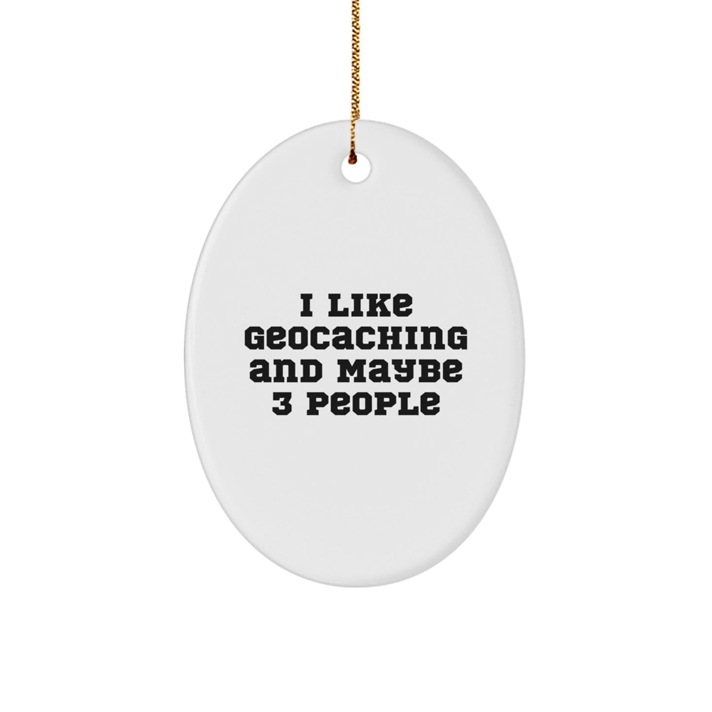 Geocaching Fun Gifts for Friends - Cute Oval Ornament from I Like Geocaching And Maybe 3 People - Christmas Unique - Image 1
