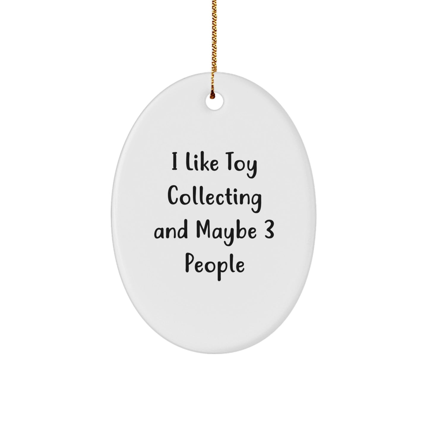 Funny Toy Collecting Gifts from Men to Friends who Like Toy Collecting and Maybe 3 People - Christmas Unique Oval Ornament - Image 1