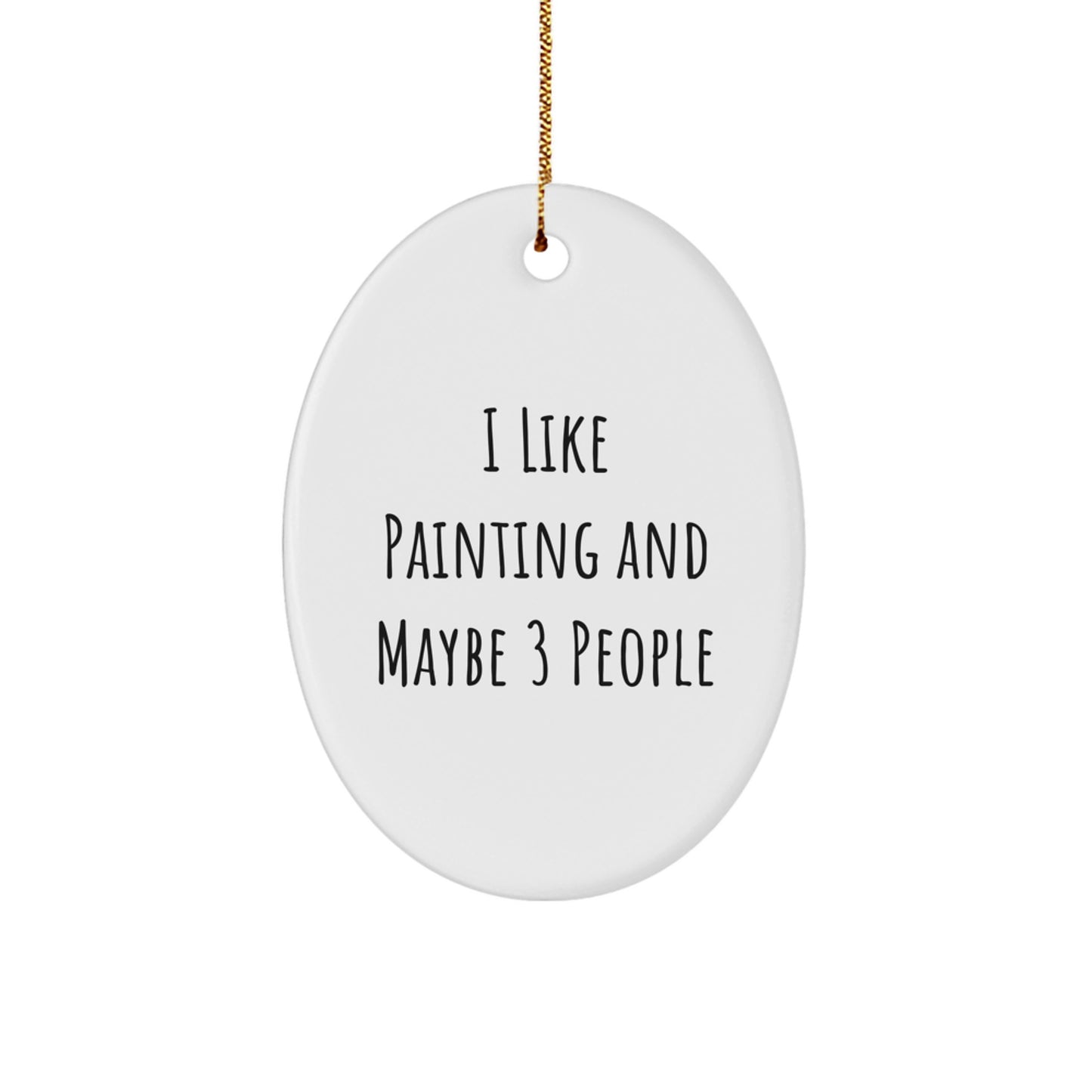 Funny Painting Oval Ornament Gifts from Friends for Christmas - I Like Painting And Maybe 3 People, Oval Decorating Ideas, Gift for Painting Enthusiast, Christmas Unique Gifts, Oval Ornament - Image 1