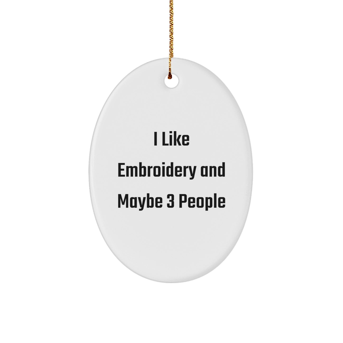 Unique Embroidery Gifts for Christmas 'I Like Embroidery And Maybe 3 People' Oval Ornament for Friends or Family Members - Image 1