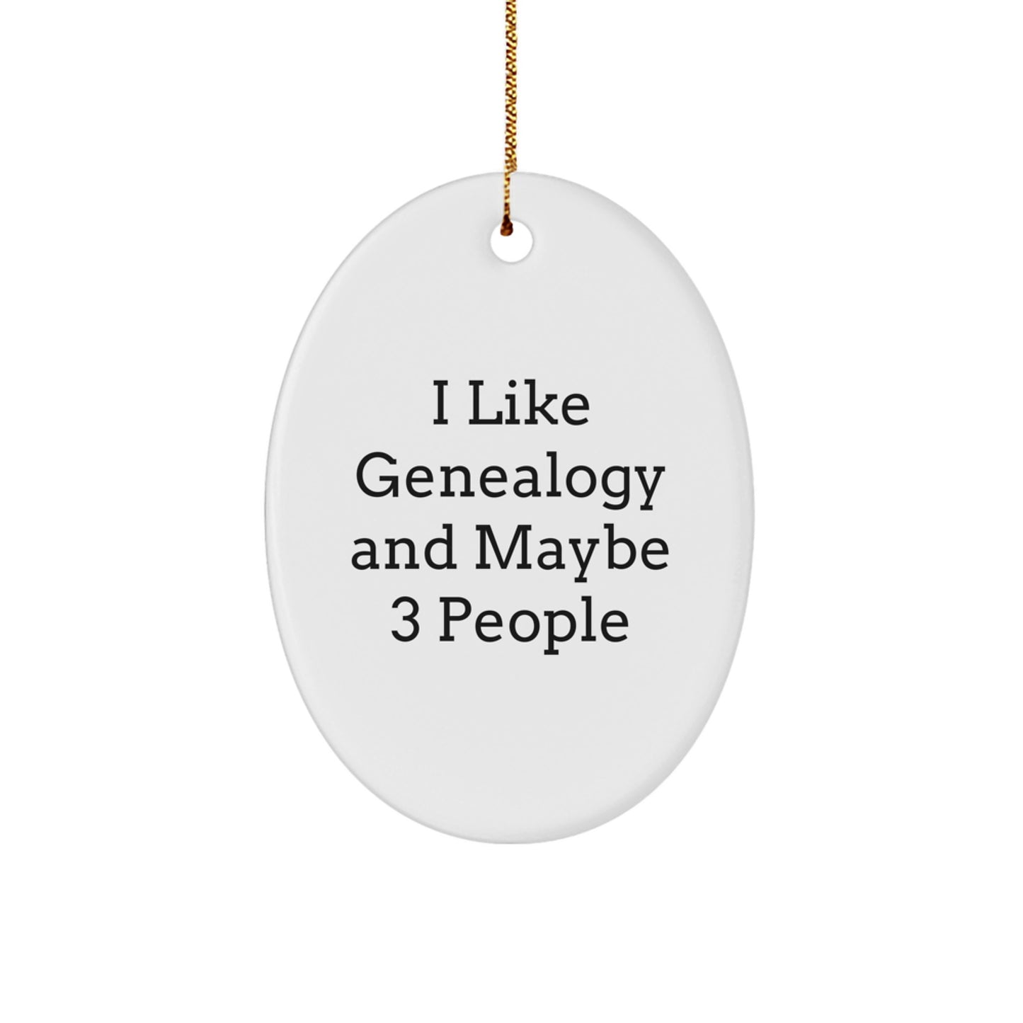 Genealogy Enthusiasts' Christmas Unique Gifts from Friends, Oval Ornament with Funny Quote, 'I Like Genealogy And Maybe 3 People' - Image 1