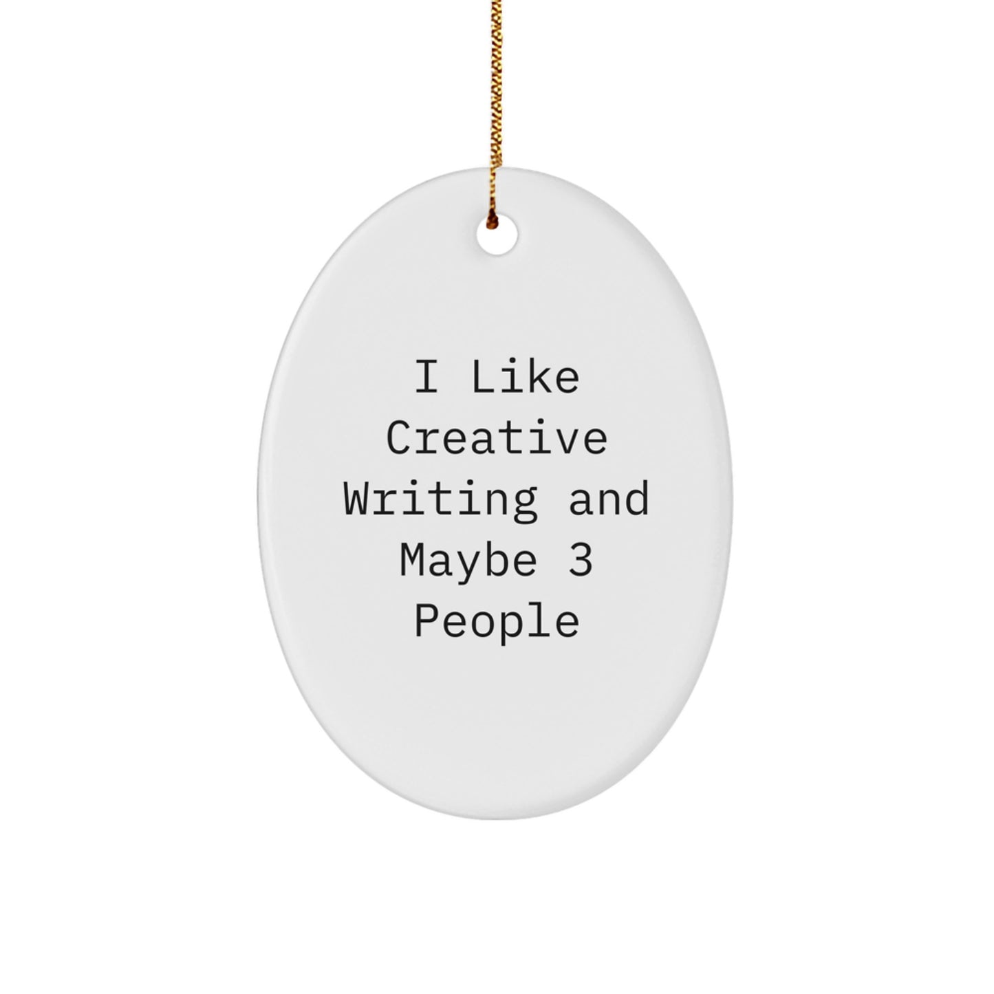 Gifts for Creative Writing Enthusiasts - I Like Creative Writing And Maybe 3 People Oval Ornament, Funny Quote, Christmas Unique Gifts from Friends to Family - Image 1