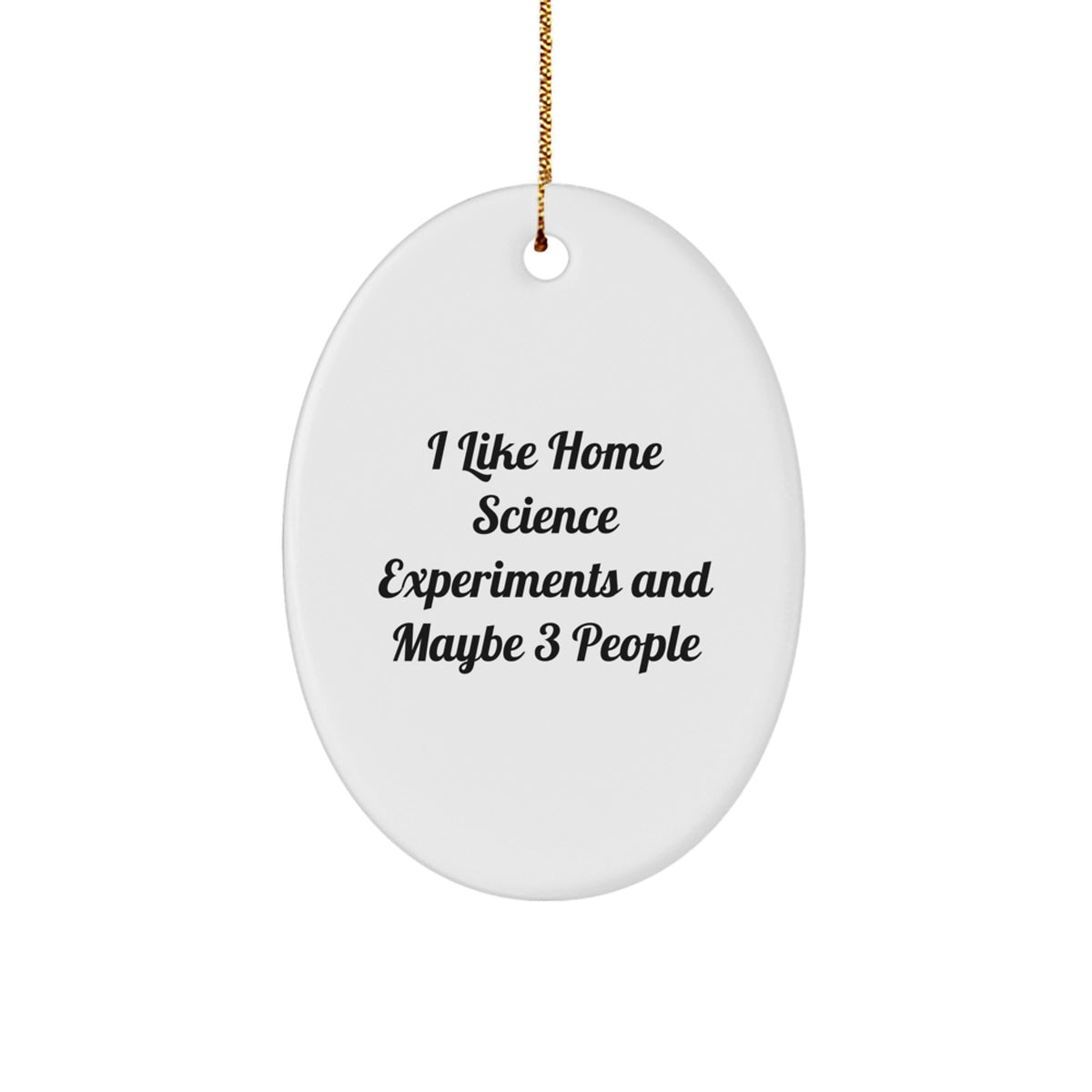 Home Science Experiments Gifts for Friends, Funny Oval Ornament, Gifts from Men, I Like Home Science Experiments And Maybe 3 People Christmas Unique Gifts - Image 1