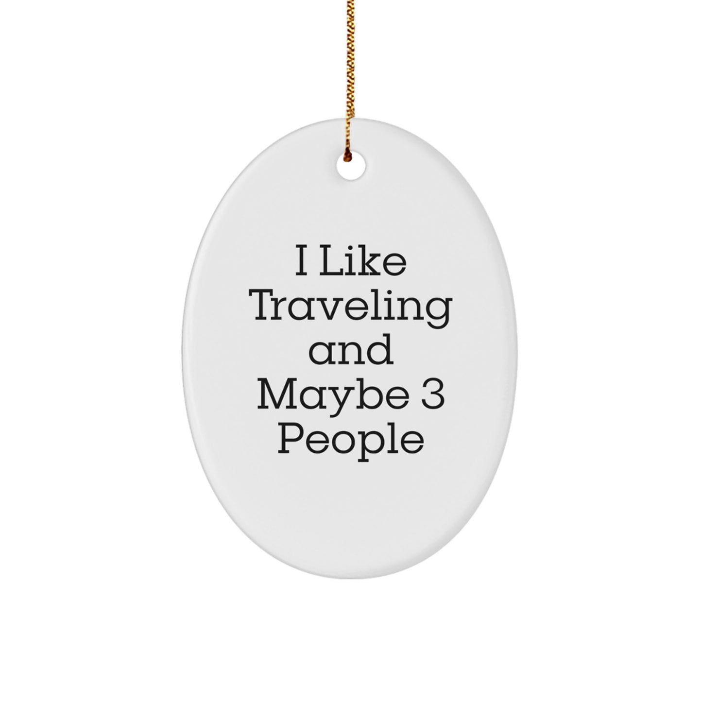 Funny Traveling Oval Ornament Gifts from Men for Friends - 'I Like Traveling And Maybe 3 People' Christmas Unique Gifts - Image 1
