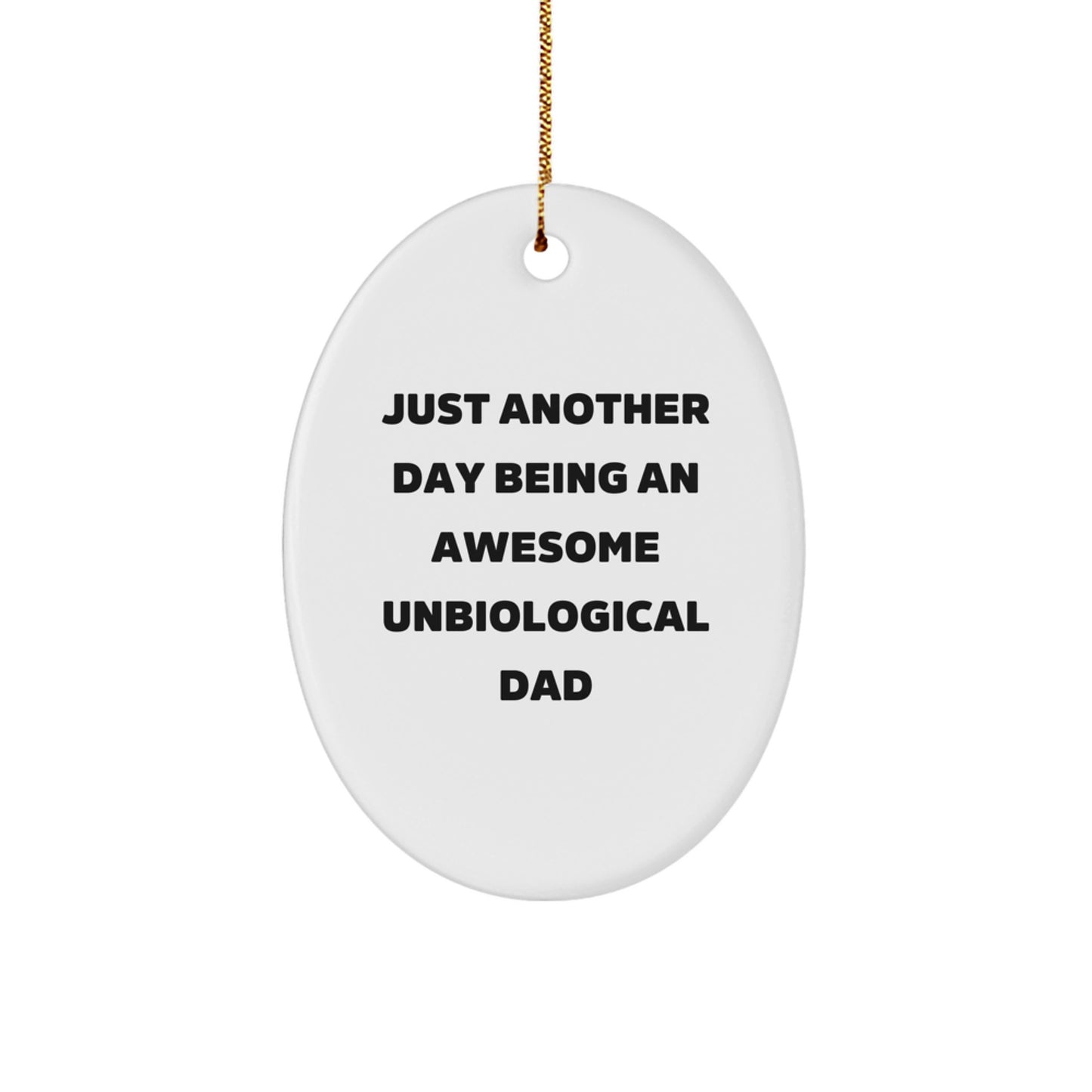 Funny Unbiological Dad Gifts for Men - Oval Ornament 'Just Another Day Being' - Unique Christmas Decorations for Unbiological Dad - Image 1