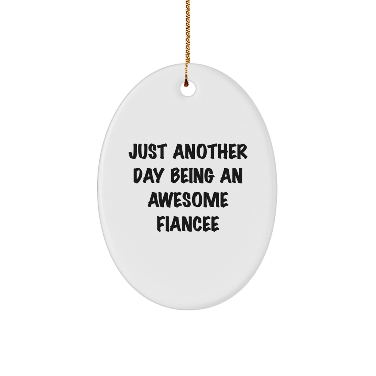 Funny Fiancee Gifts from Men for Christmas Unique Oval Ornament - Just Another Day Being An Awesome Fiancee - Image 1