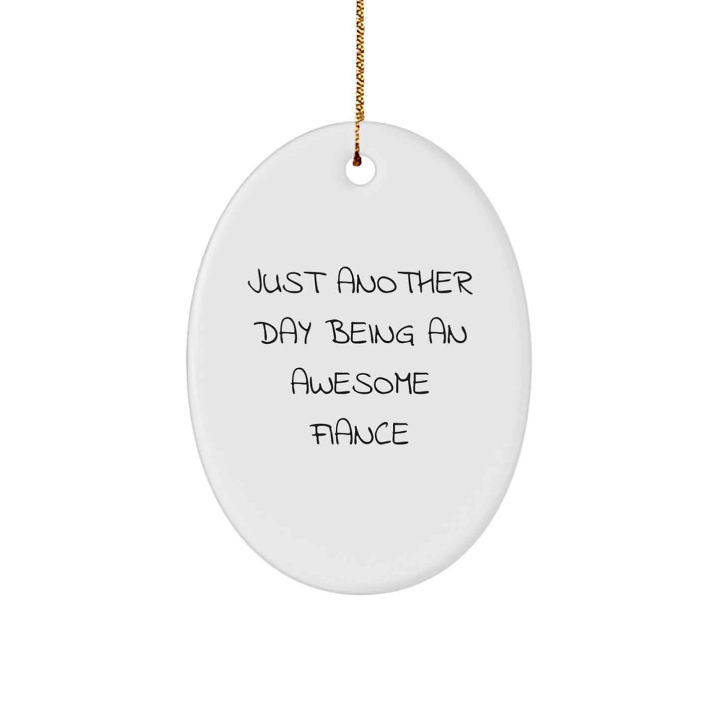 Funny Fiance Christmas Unique Gifts from Men, Oval Ornament Just Another Day Being An Awesome Fiance Quote for Him - Image 1