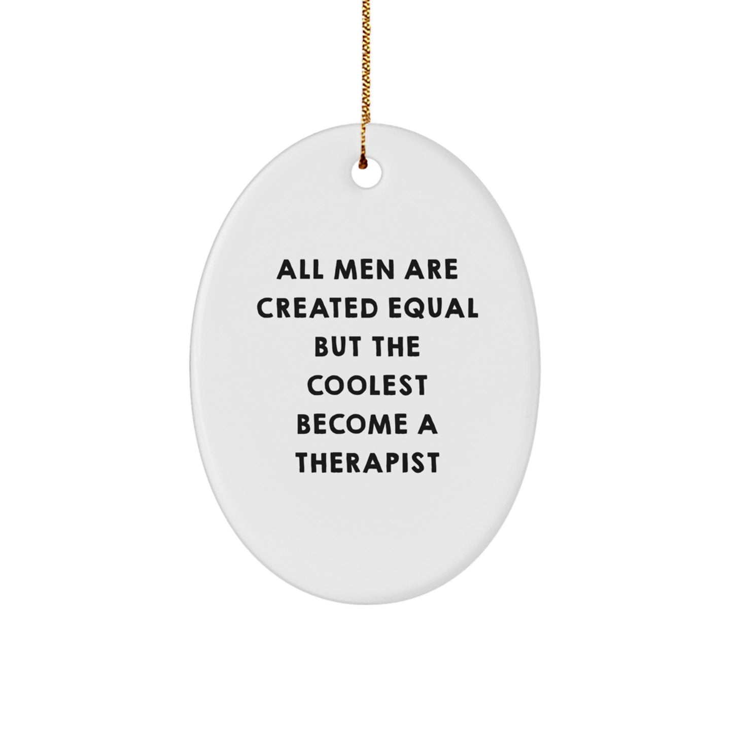 Funny Therapist Gifts for Him, Oval Ornament, Quote: 'All Men Are Created Equal But The Coolest Become A Therapist', Gifts from Men for Christmas Unique Gifts - Image 1