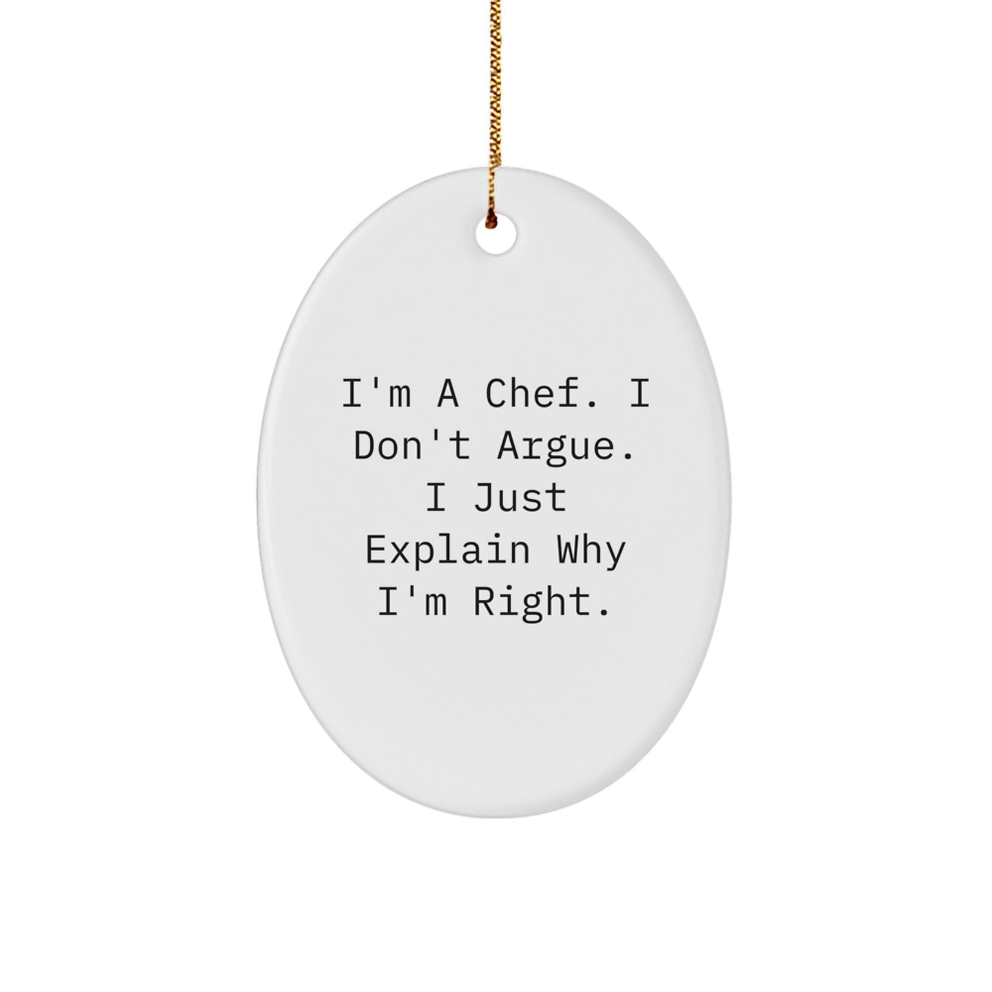 Funny Chef Gifts from Men to Friends - Oval Ornament I'm A Chef I Don't Argue Christmas Unique Gifts - Image 1