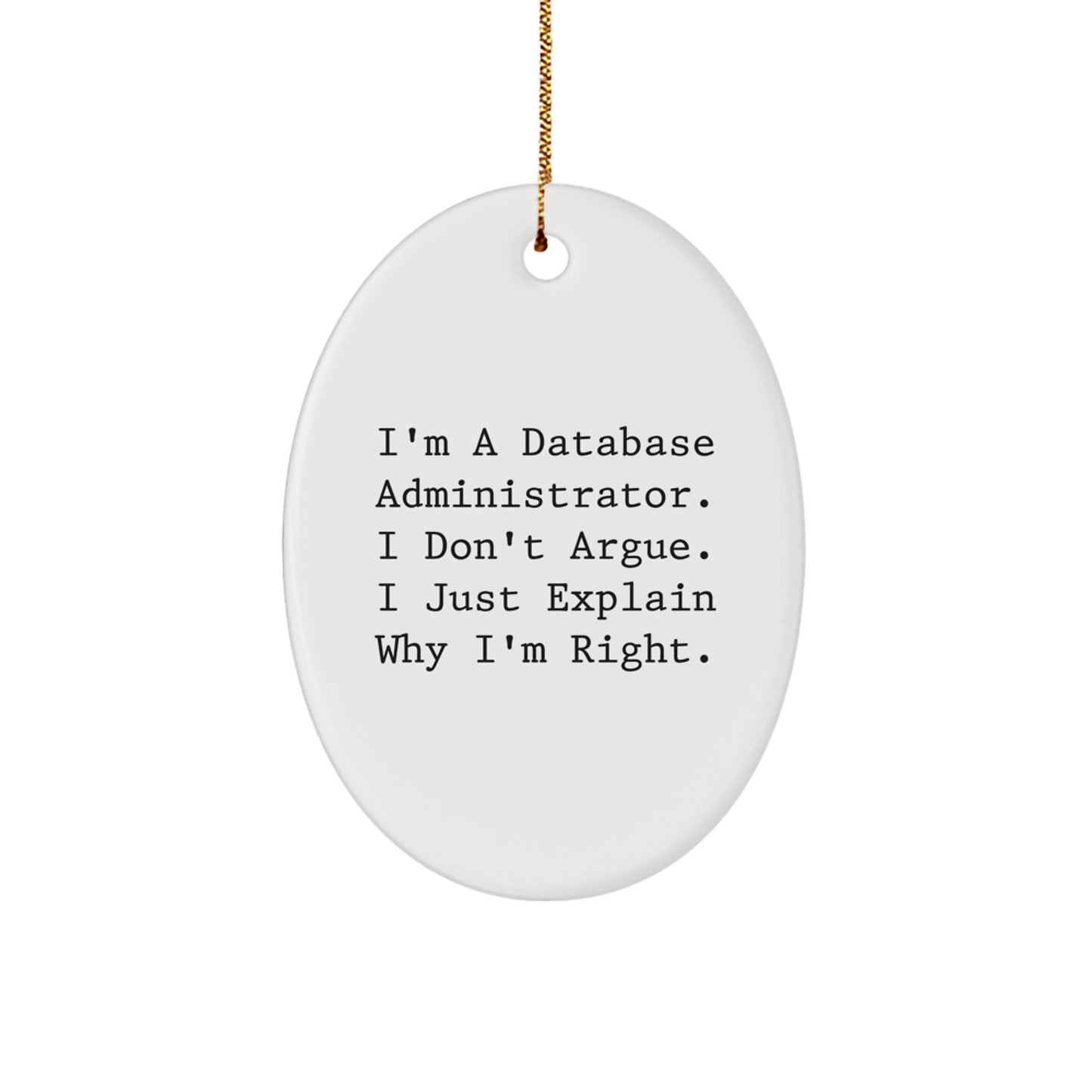Database Administrator Oval Ornament, Funny Quote Gifts for Men from Friends - I'm Right, Christmas Unique Gifts - Image 1
