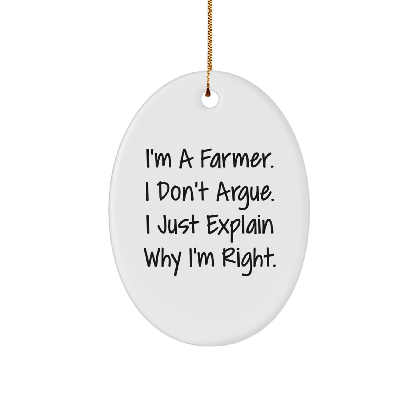 Funny Farmer Gifts from Friends and Family - Christmas Unique Oval Ornament 'I'm A Farmer. I Don't Argue. I Just Explain Why I'm Right.' - Image 1