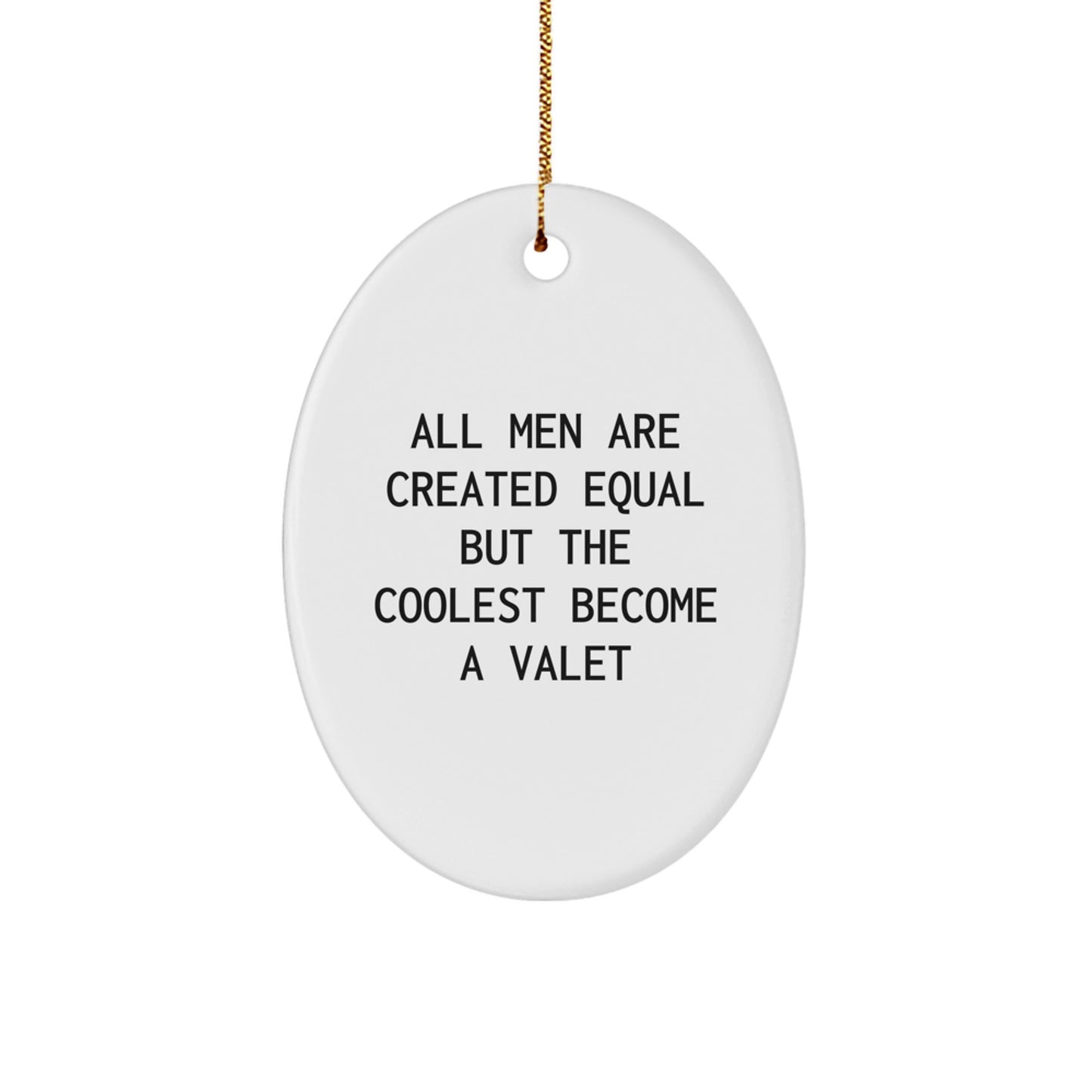 Valet Gifts for Men, Oval Ornament with Funny Quote, 'All Men Are Created Equal But The Coolest Become A Valet', Christmas Unique Gifts from Friends - Image 1