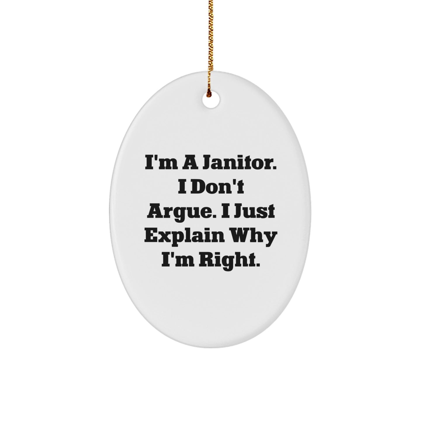 Funny Janitor Gifts from Men to Friends - I'm A Janitor. I Don't Argue. Janitor Oval Ornament, Christmas Unique Gifts - Image 1