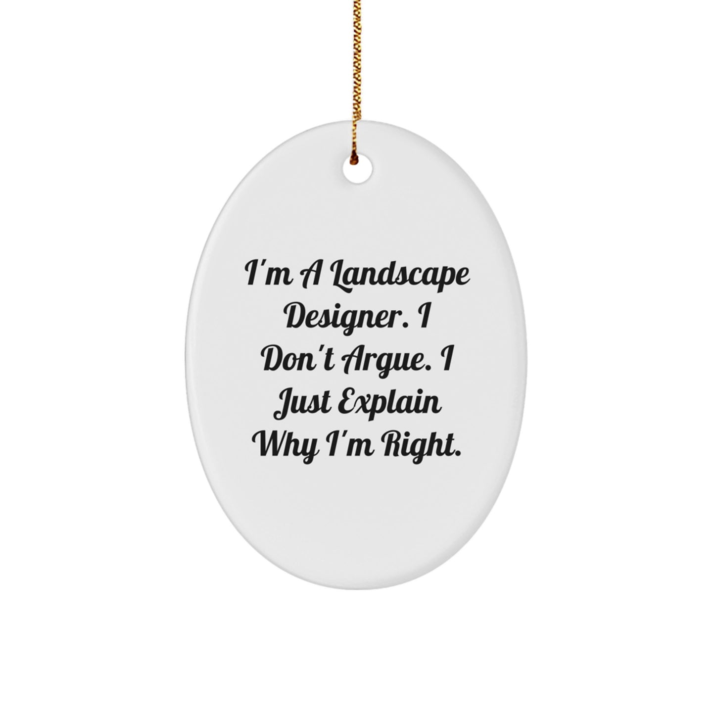 Funny Landscape Designer Gifts from Friends, Oval Ornament, I'm a Landscape Designer I Don't Argue I Just Explain Why I'm Right, Christmas Unique Gifts for Men - Image 1