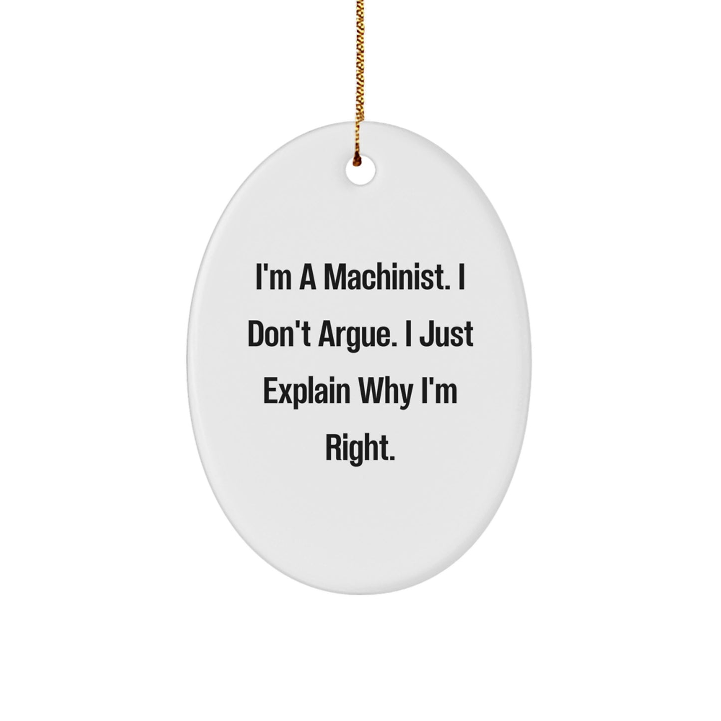 Funny Machinist Gifts from Men - Oval Ornament with I'm A Machinist Humor, Perfect Machinist Christmas Unique Gifts for Machinists - Image 1