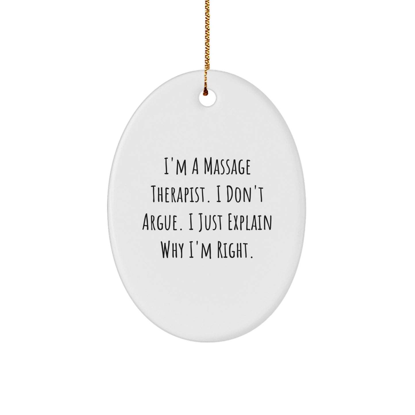 Funny Massage Therapist Gifts from Friends - Christmas Unique Oval Ornament with I'm A Massage Therapist. I Don't Argue. I Just Explain Why I'm Right. Quote - Gifts for Massage Therapist - Image 1