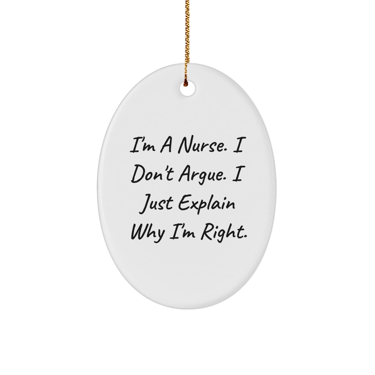 Funny Nurse Gifts from Men to Nurse Christmas Unique Gifts - 'I'm a Nurse I Don't Argue I Just Explain Why I'm Right. - Image 1