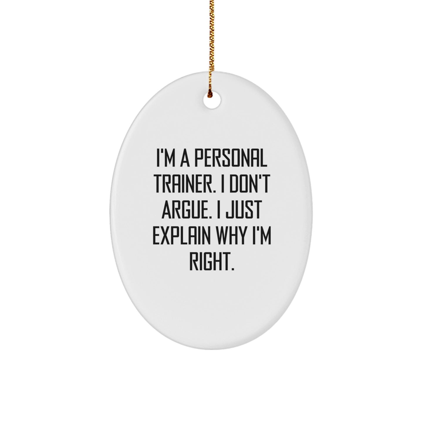 Funny Personal Trainer Gifts for Men Women Friends Coworkers Family - Oval Ornament I'm Right Quote Christmas Unique Decorations - Image 1