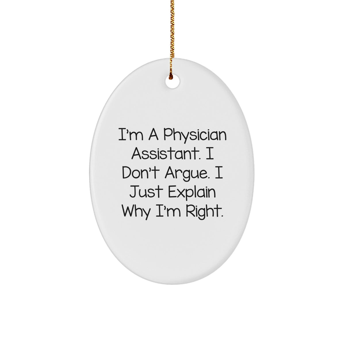 Physician Assistant Oval Ornament Holiday Gift I Don't Argue Coworker - Image 1