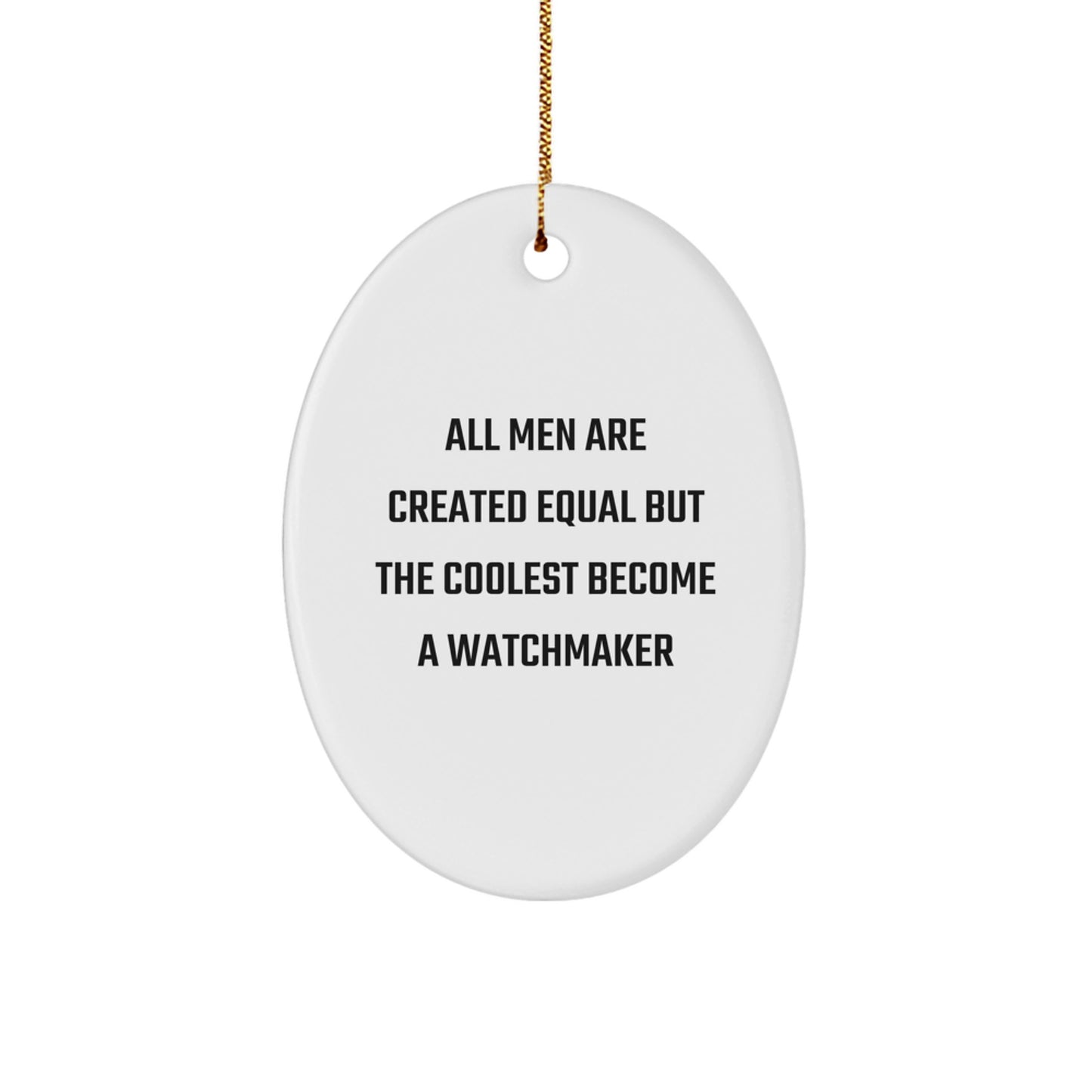 Funny Watchmaker Christmas Unique Gifts for Men, Oval Ornament with Quote 'All Men Are Created Equal But The Coolest Become A Watchmaker' from Friends - Image 1