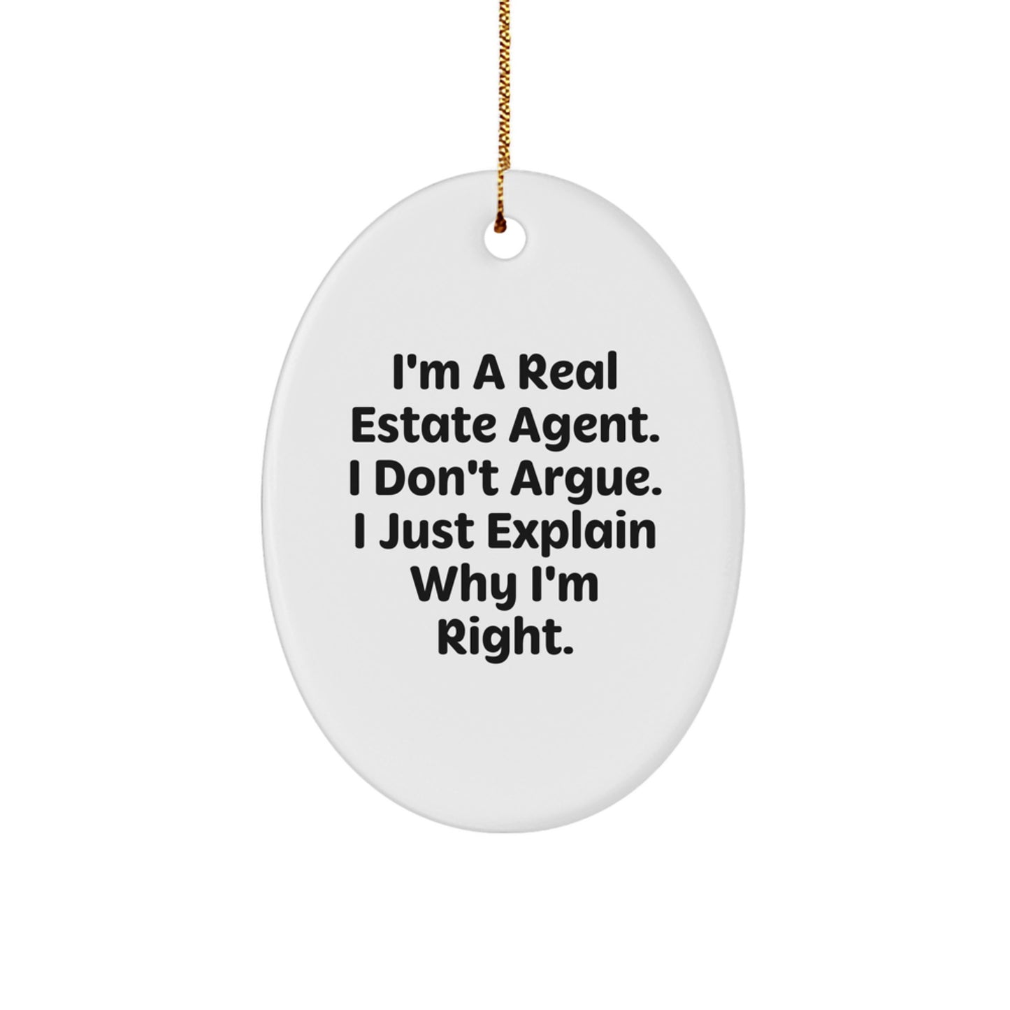 Funny Gift for Real Estate Agents - I Don't Argue I Just Explain Why I'm Right Oval Ornament for Christmas Unique Gifts from Men to Women Friends Family Coworkers - Image 1