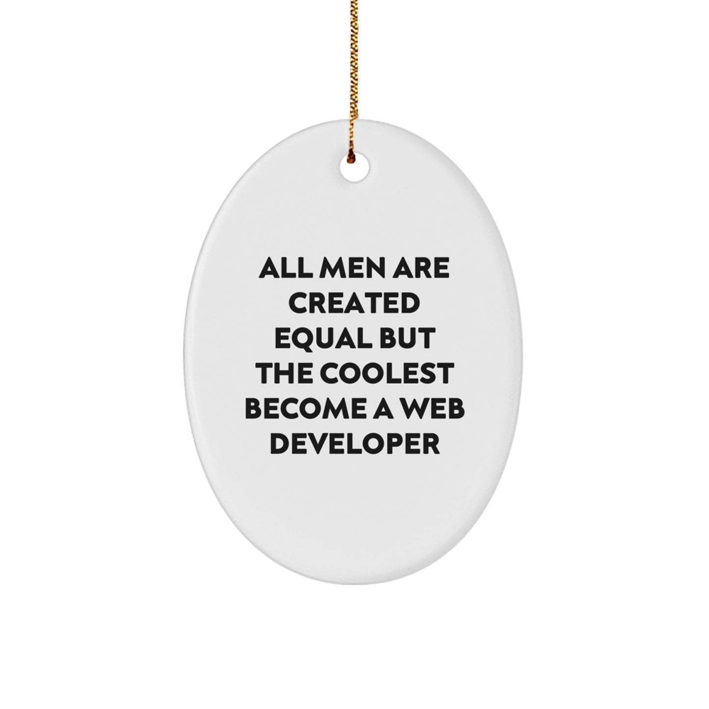 Coolest Web Developers Gifts from Men, Funny Oval Ornament for Christmas, 'All Men Are Created Equal But The Coolest Become A Web Developer' Quote - Image 1