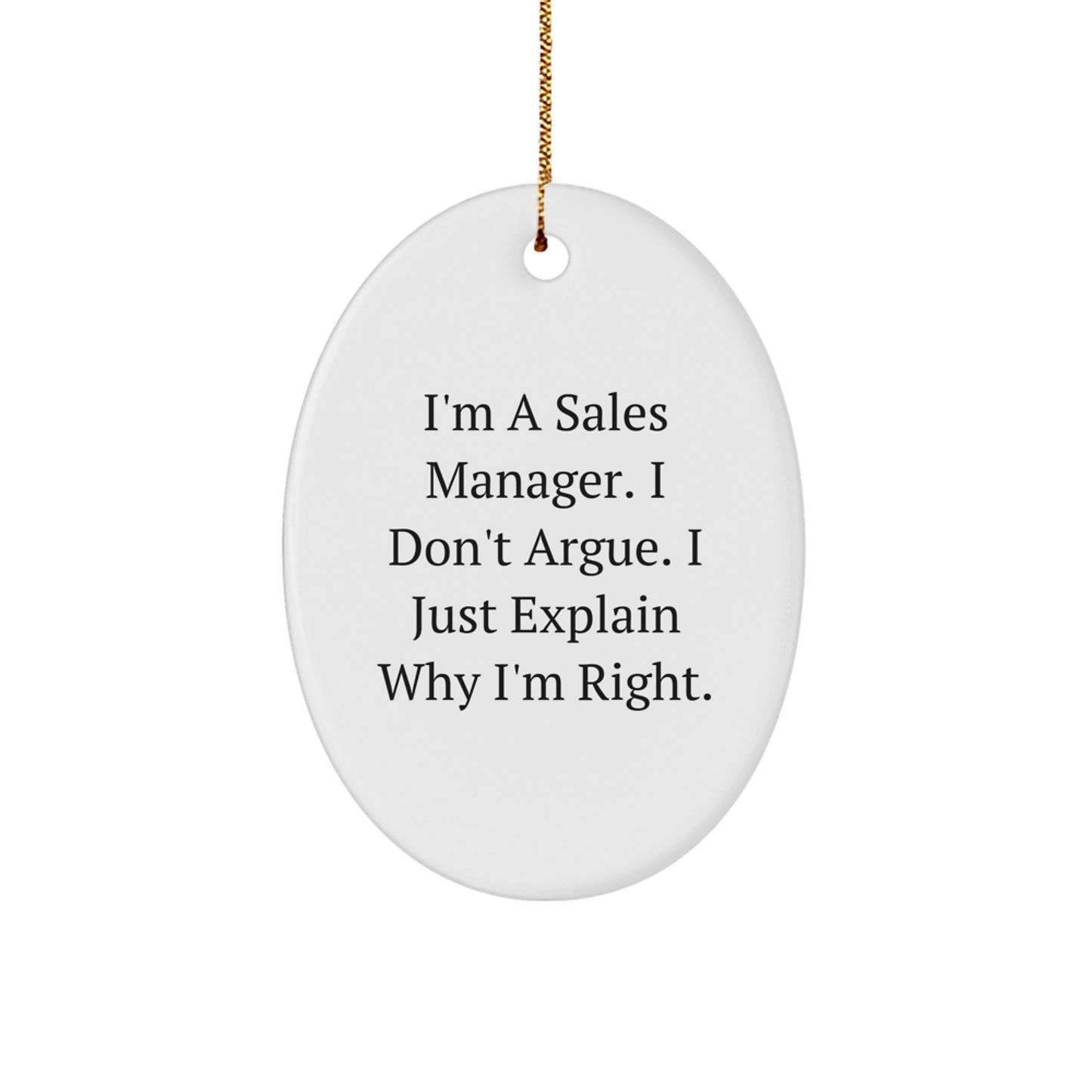 Funny Sales Manager Gifts from Friends, Oval Ornament with 'I'm A Sales Manager. I Don't Argue. I Just Explain Why I'm Right.' for Christmas Unique Gifts - Image 1