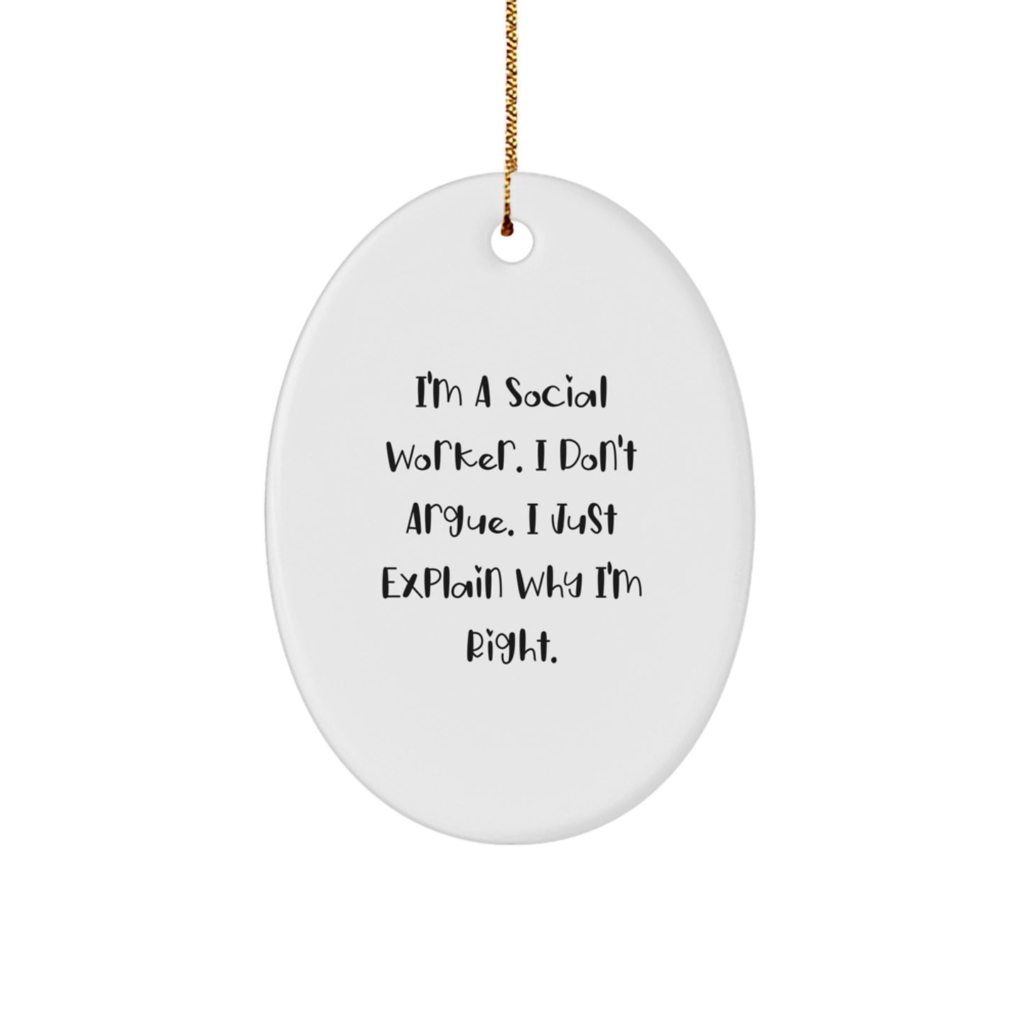 Funny Social Worker Gifts from Friends for Christmas Oval Ornament - I'm A Social Worker. I Don't Argue. I Just Explain Why I'm Right. - White Oval Shaped MDF Durable Ornament - Image 1