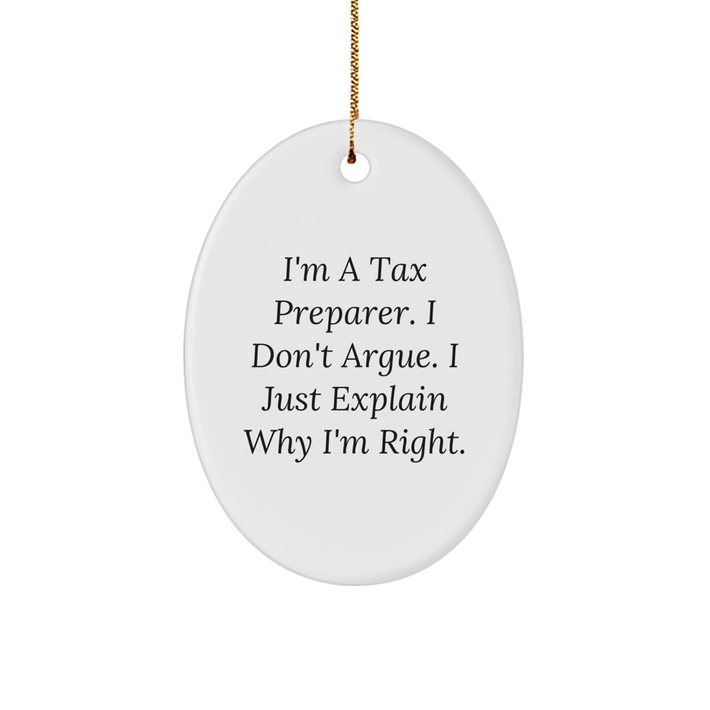 Tax Preparer Gifts from Friends - 'I'm A Tax Preparer. I Don't Argue. I Just Explain Why I'm Right.' Oval Ornament, Christmas Unique Gifts for Tax Preparer - Image 1